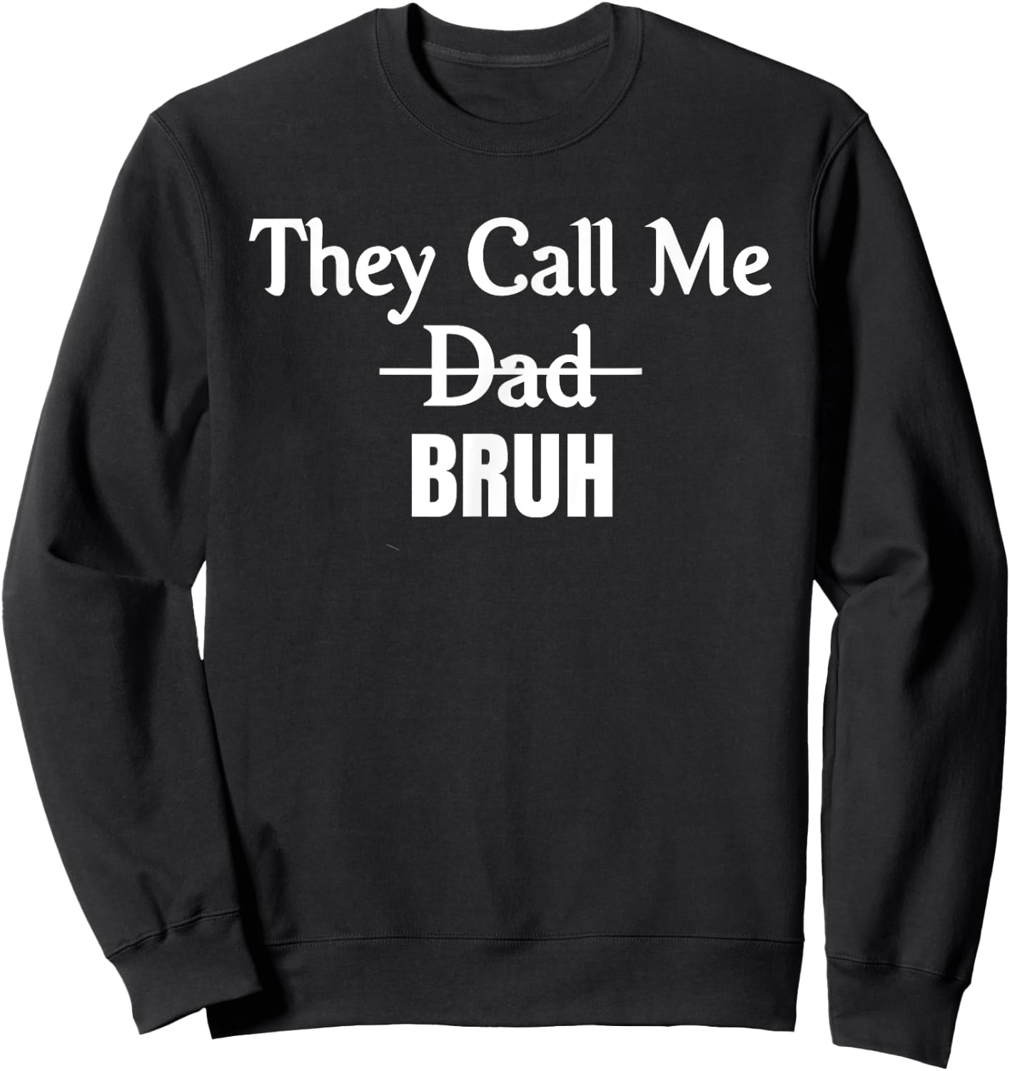 Funny They Call Me Bruh Design for Dad Sweatshirt - Sweatshirt | Black