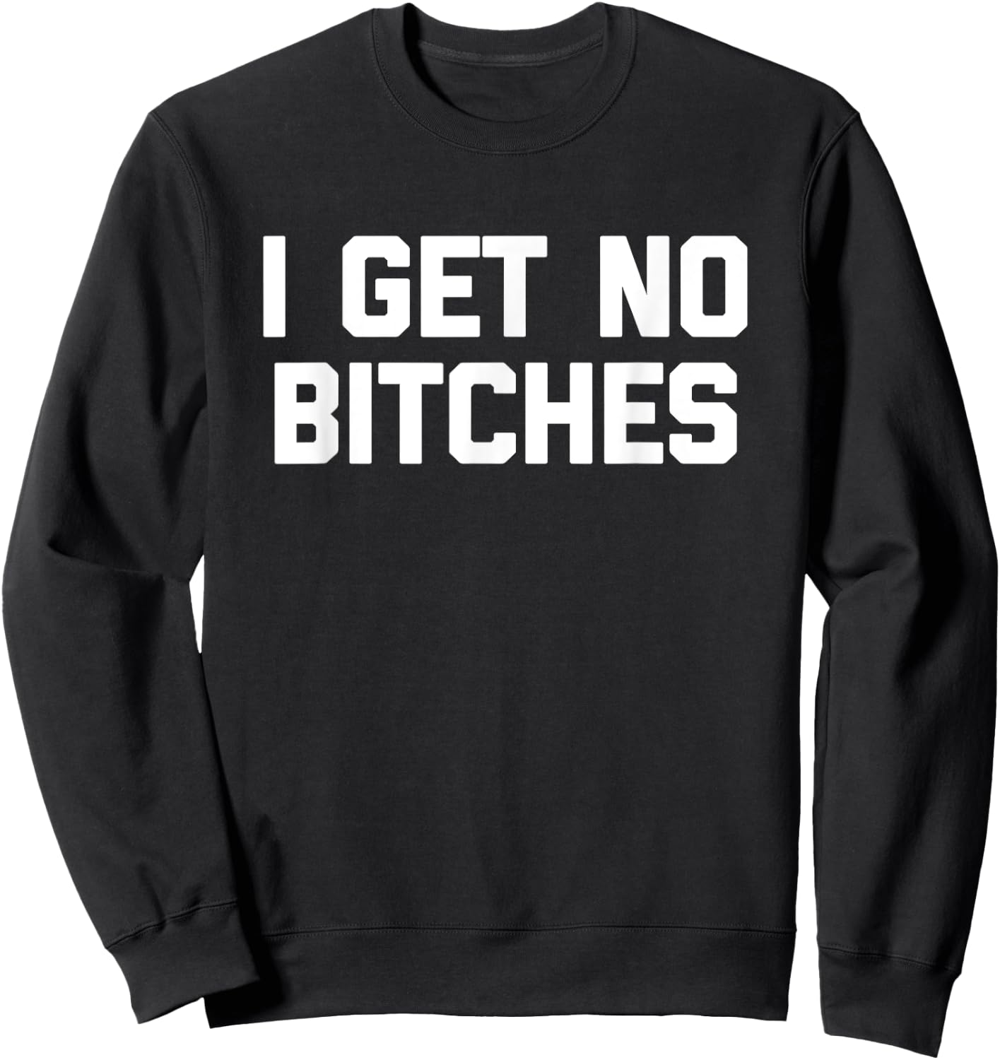 I Get No es - Saying Sarcastic Novelty Guys Men Sweatshirt - Sweatshirt | Black
