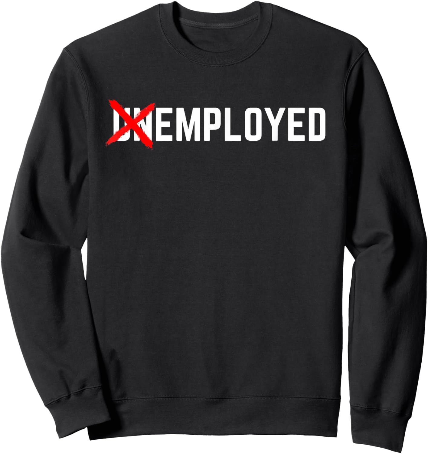 Employed Funny New Job First Job Men Woman Congrats Gift Sweatshirt - Sweatshirt | Black