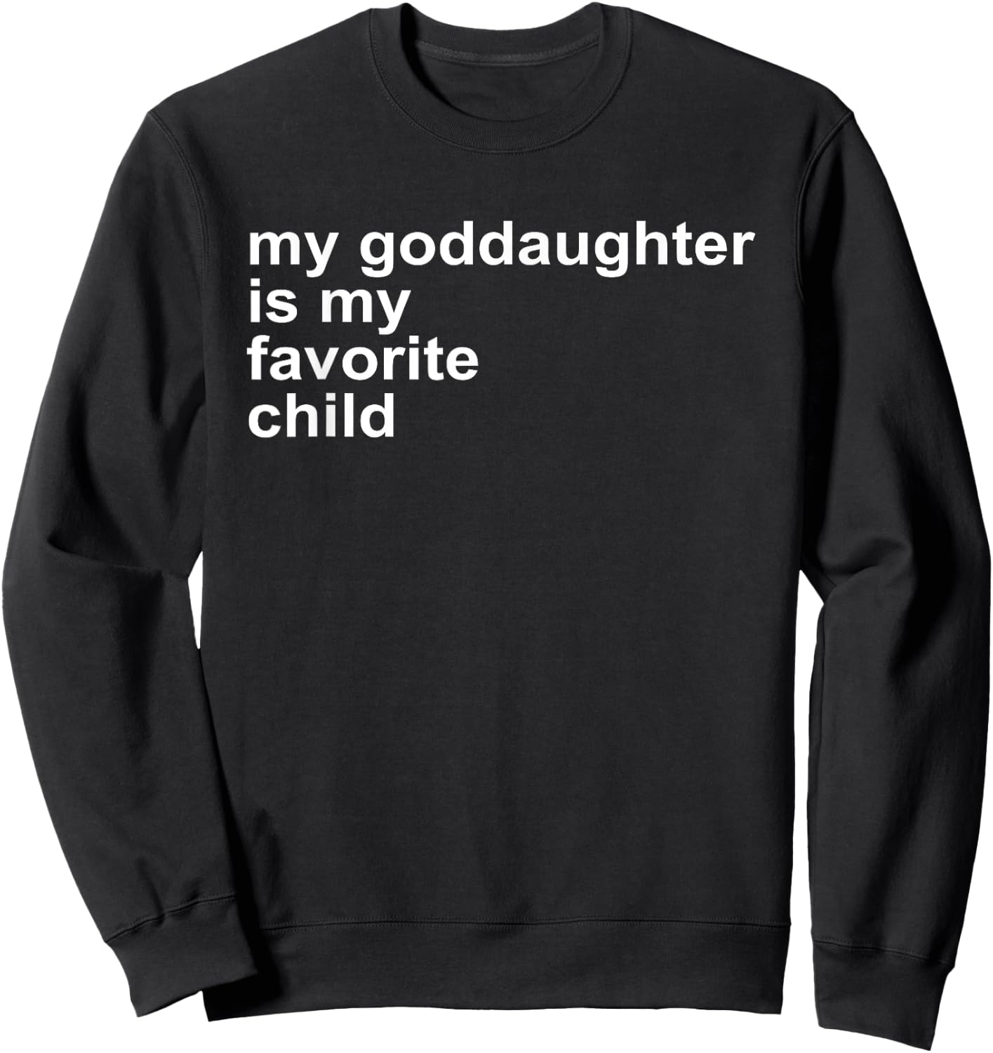 Godparent's Day My Goddaughter Is My Favorite Child Funny Sweatshirt - Sweatshirt | Black