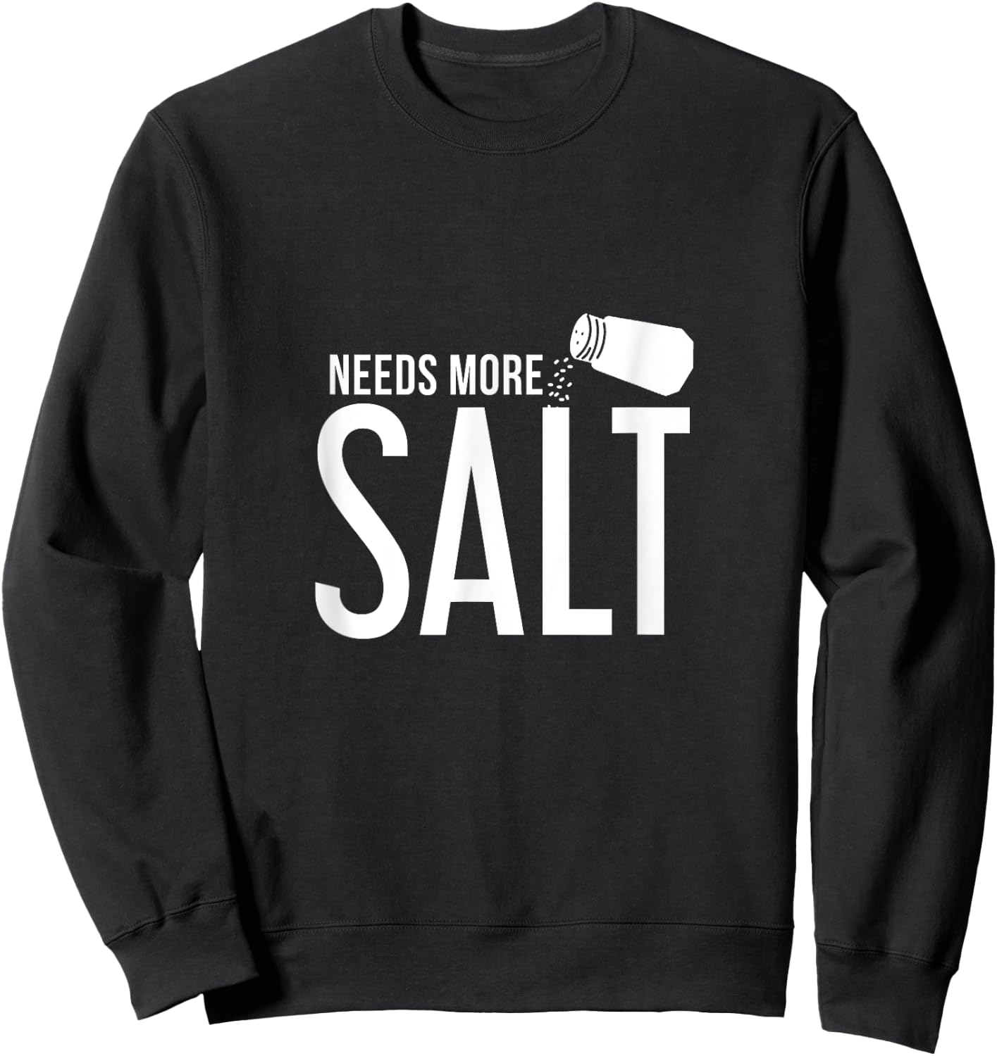 Needs More Salt! Funny Undersalted saying salt Sweatshirt - Sweatshirt | Black