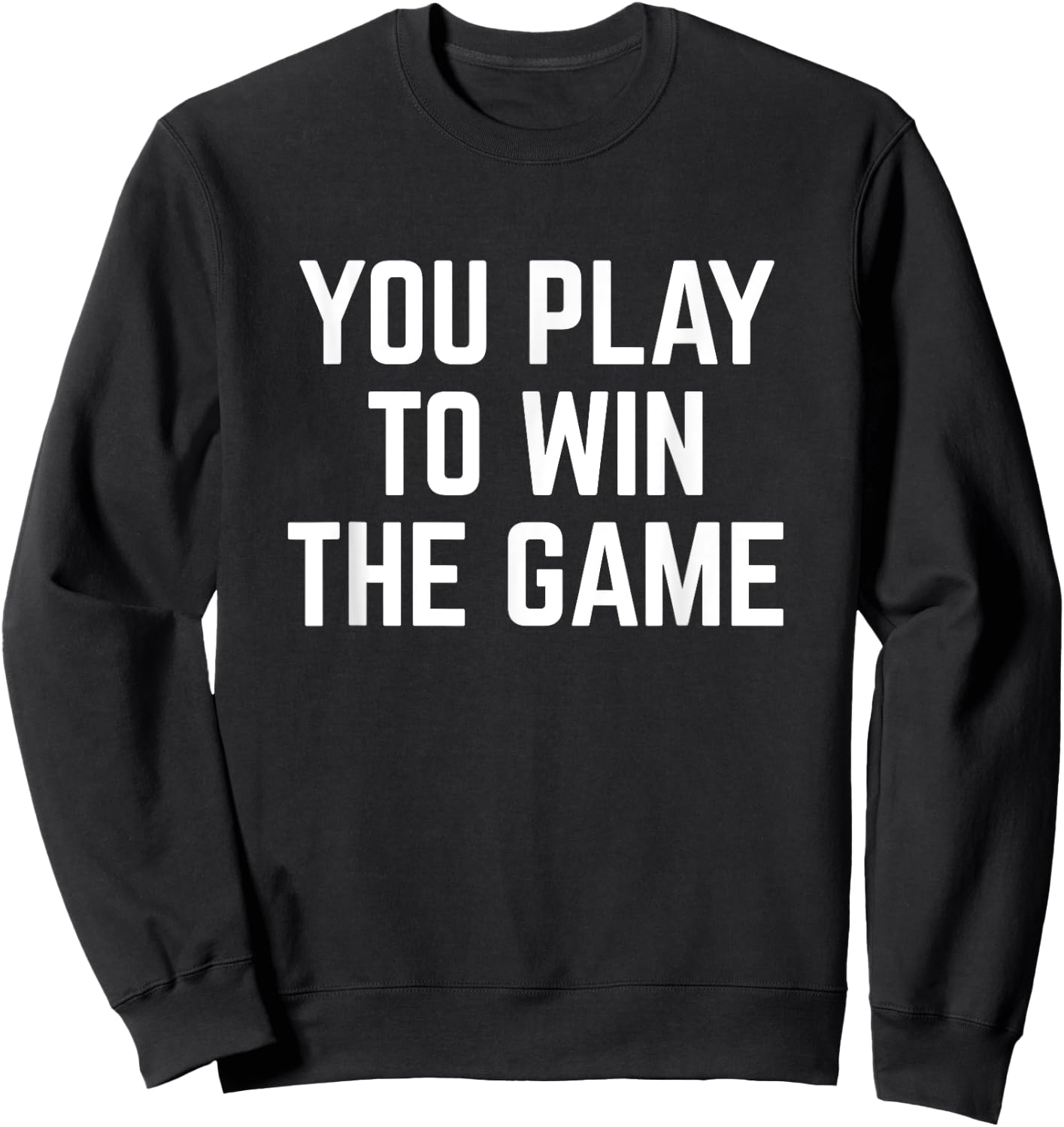 You Play To Win The Game Sports Football Basketball Sweatshirt - Sweatshirt | Black