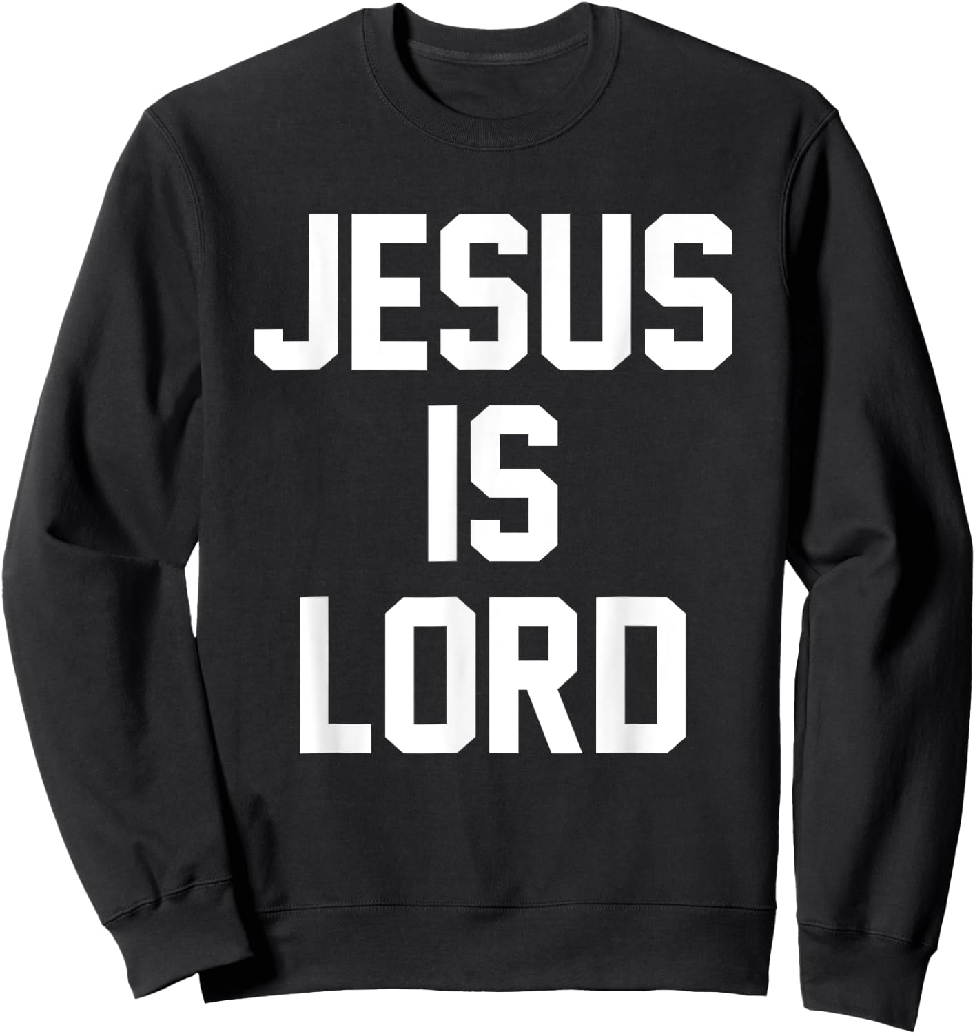 Jesus Is Lord Christian Faith Trust In God Christ Sweatshirt - Sweatshirt | Black