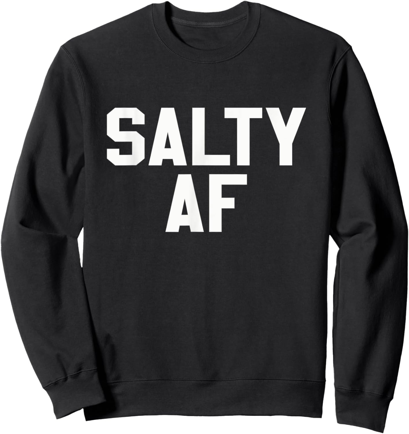 Salty AF Funny Sarcastic Humor Novelty T Shirt Sweatshirt - Sweatshirt | Black