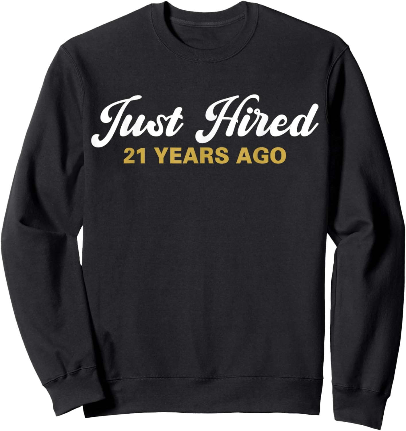 Just Hired 21 Years Ago Funny 21st Work Anniversary Employee Sweatshirt - Sweatshirt | Black