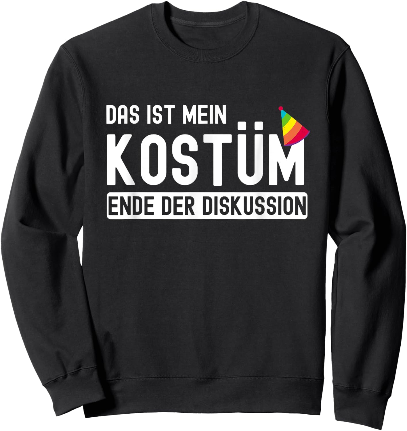 Karnevalsmuffel - Das ist mein Kostüm Ende der Diskussion , black Sweatshirt - Sweatshirt | Black