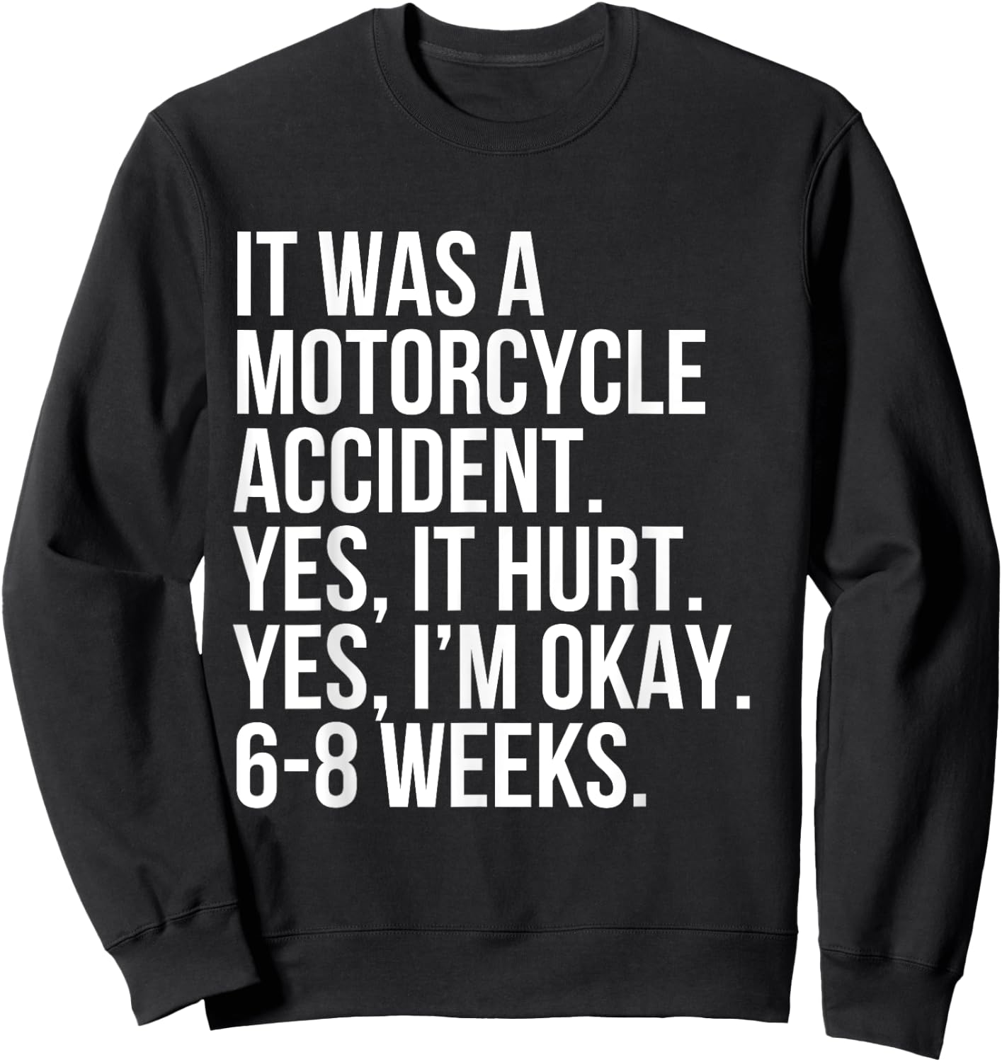 Motorcycle Accident Yes Hurt 6-8 Weeks Funny Broke Bone Gift Sweatshirt - Sweatshirt | Black