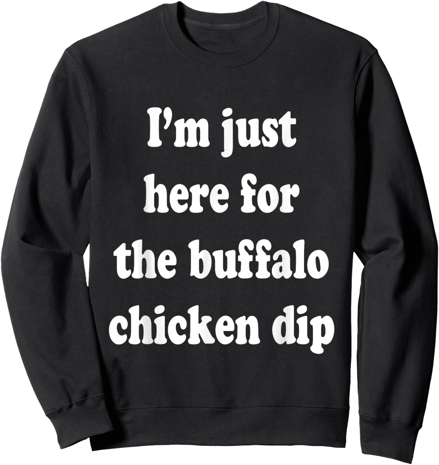 I'm Just Here For The Buffalo Chicken Dip Sweatshirt - Sweatshirt | Black