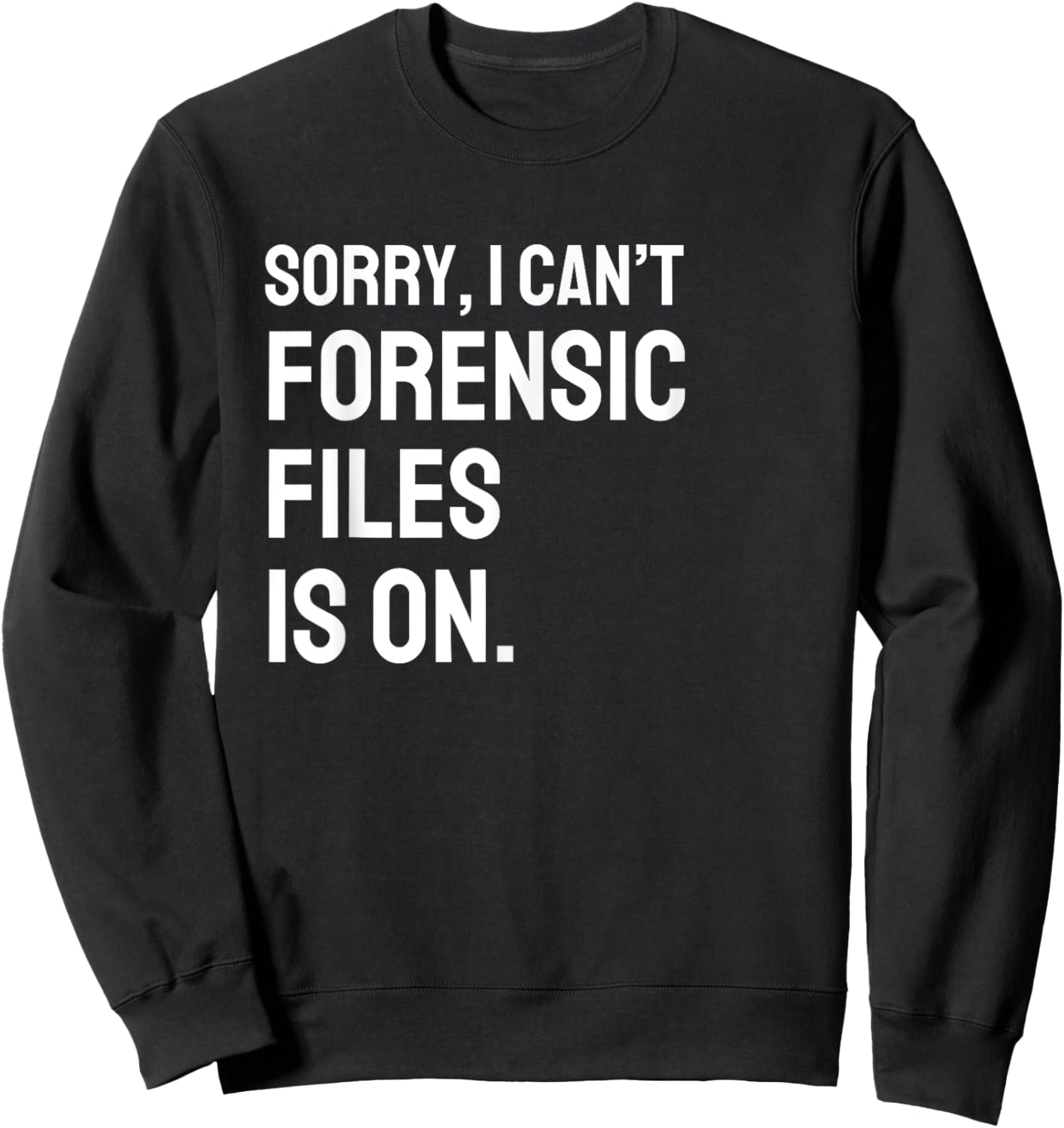 Forensic Files is on the Forensic Science Mystery show Sweatshirt - Sweatshirt | Black