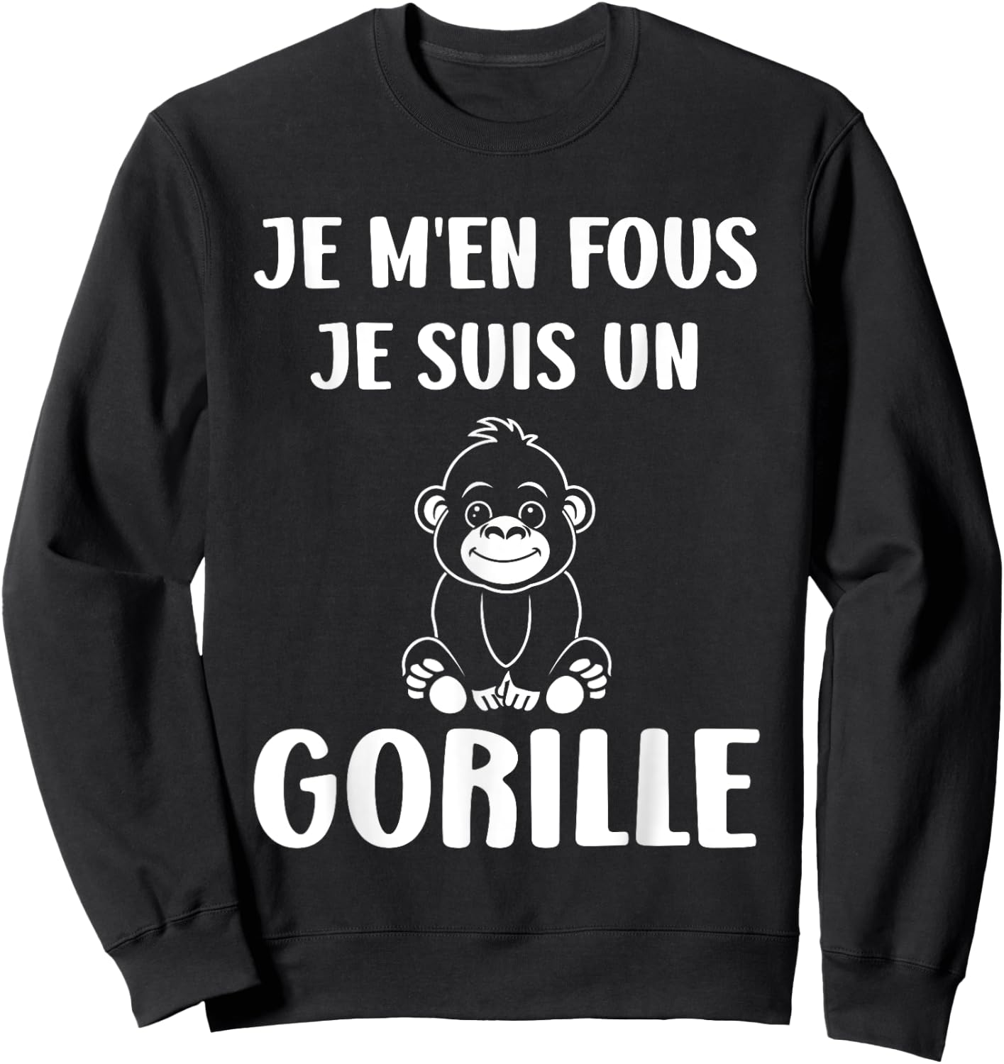 Humour monkey Gorillas Je m'en fous je suis un Gorille Sweatshirt - Sweatshirt | Black