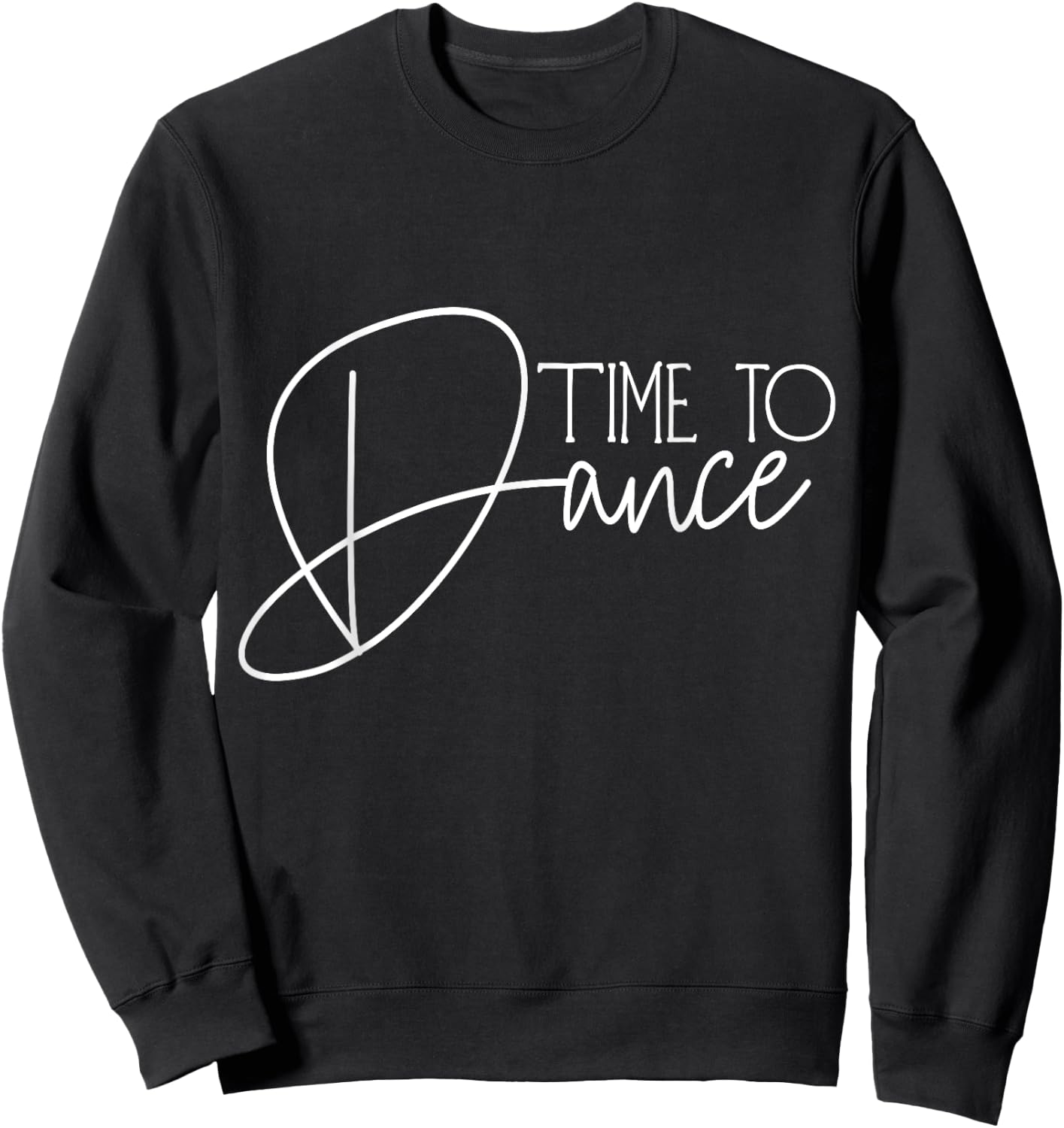 Time to Dance Time for Dancing Dancer Dance Movement , black Sweatshirt - Sweatshirt | Black