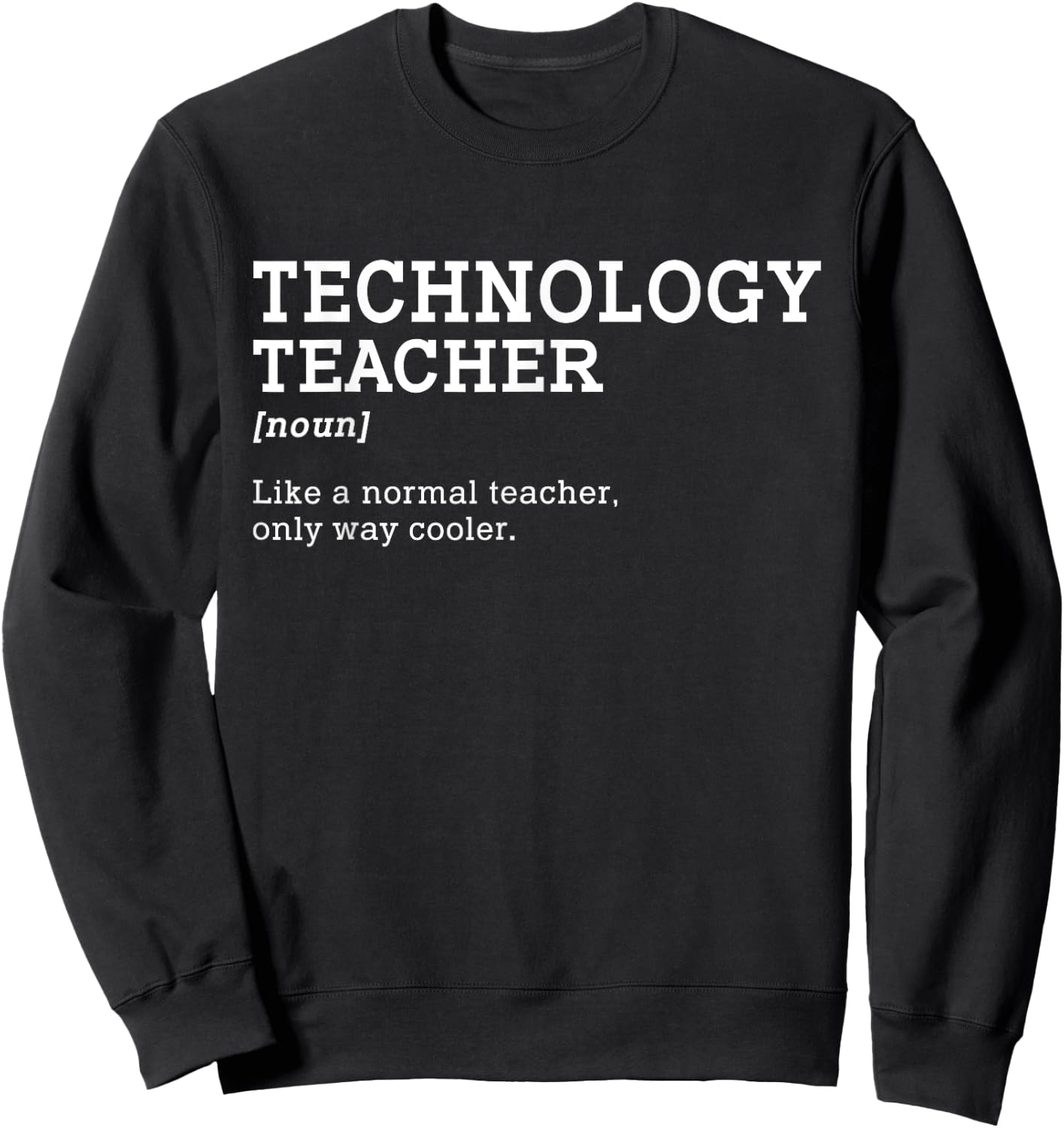 Technology Teacher Like A Normal Teacher Only Way Cooler Men Women Girls Kids Sweatshirt - Sweatshirt | Black