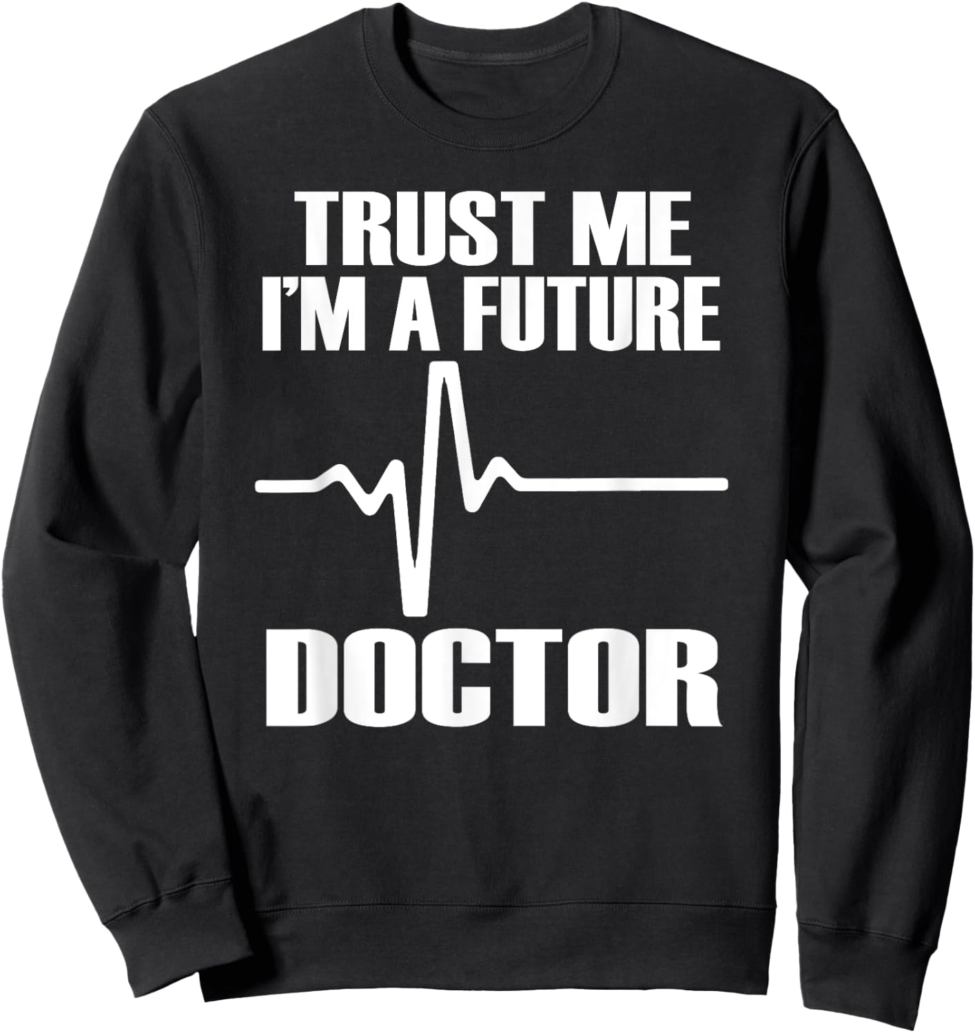 TRUST ME I'M A FUTURE DOCTOR Fun Medical School Shirt Sweatshirt - Sweatshirt | Black