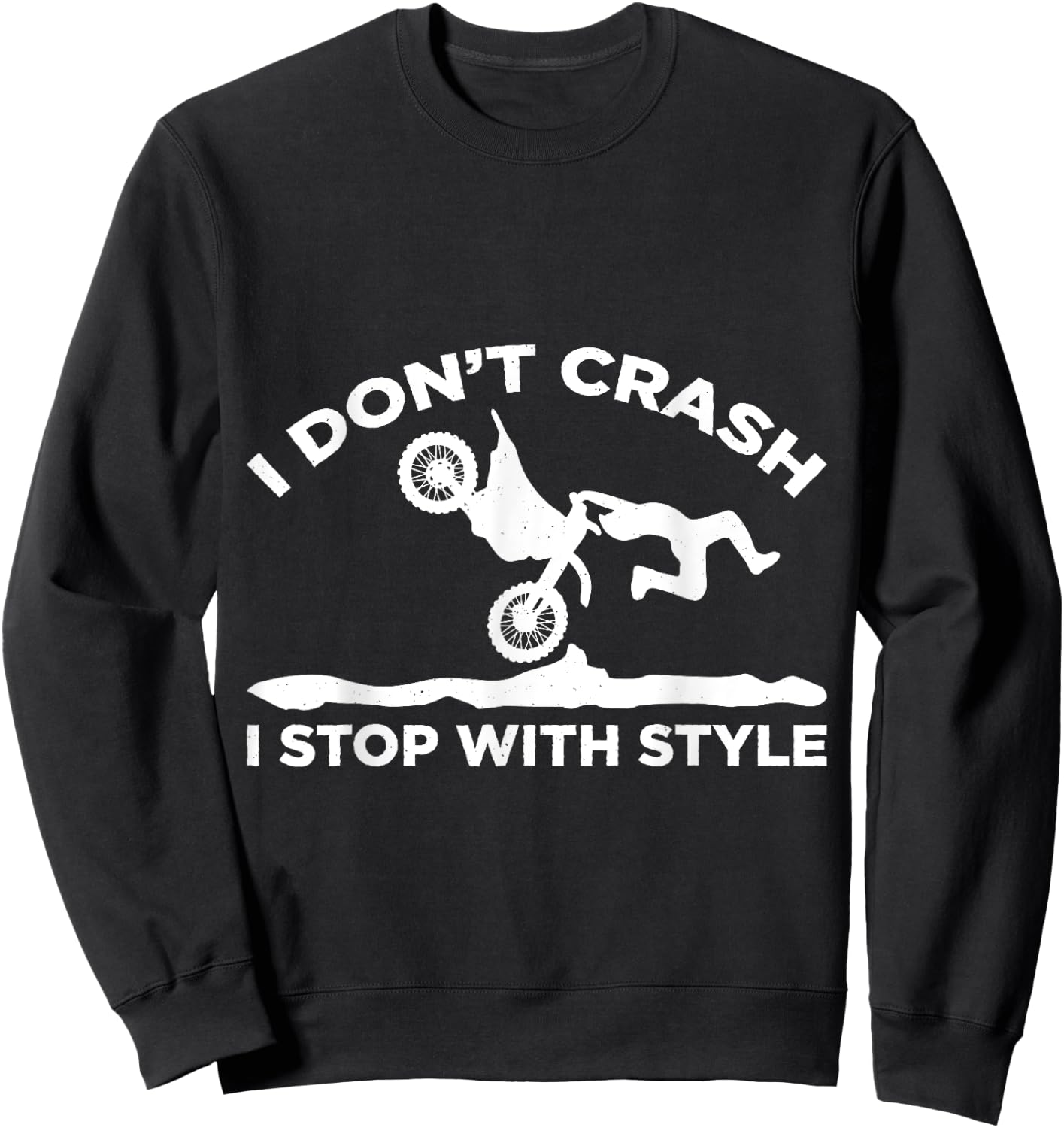 I Dont Crash I Stop With Style Motocross Motorcycle Sweatshirt - Sweatshirt | Black