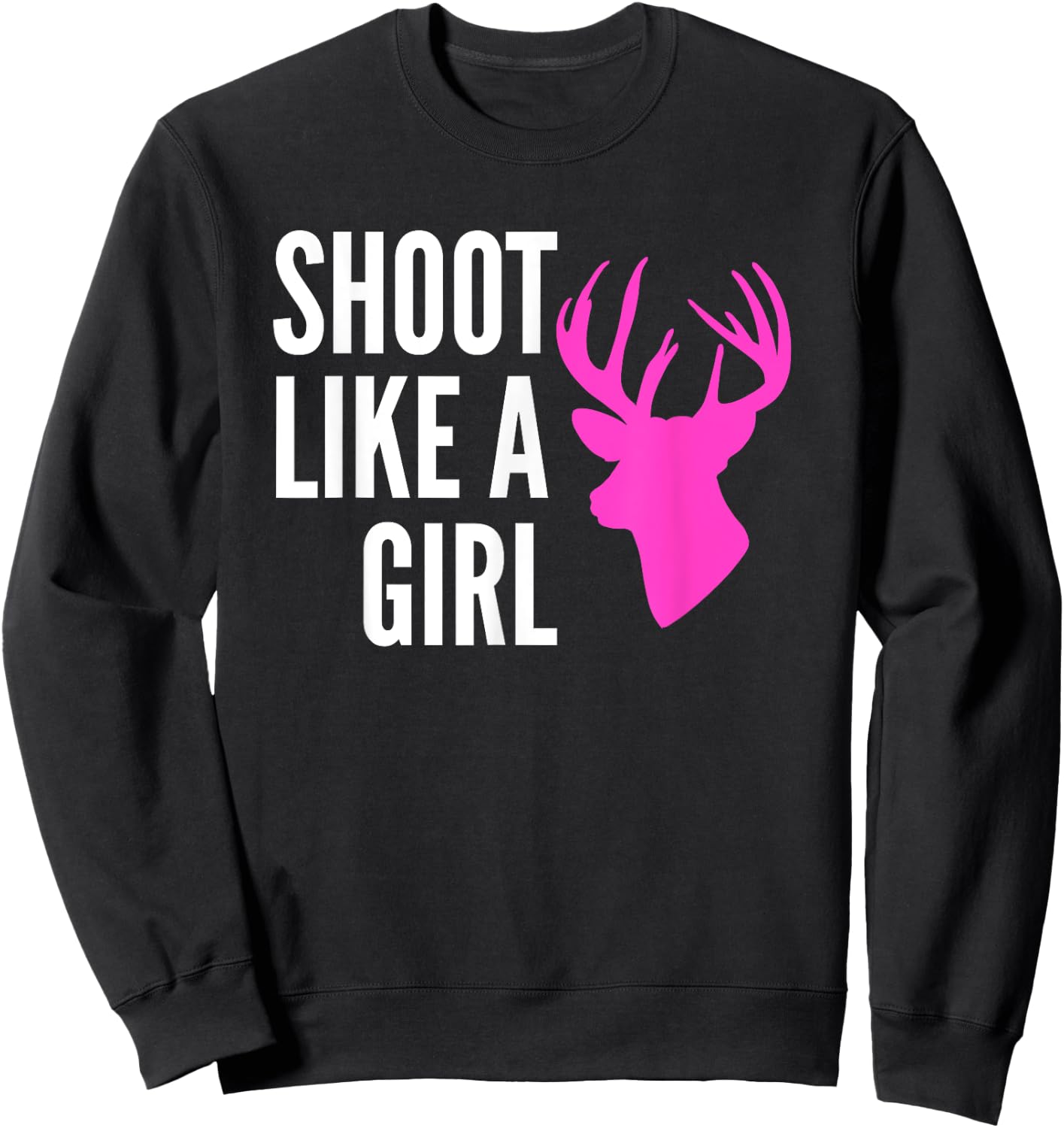 Shoot Like A Girl Shirt Pink Deer Buck Gun Archery Sweatshirt - Sweatshirt | Black