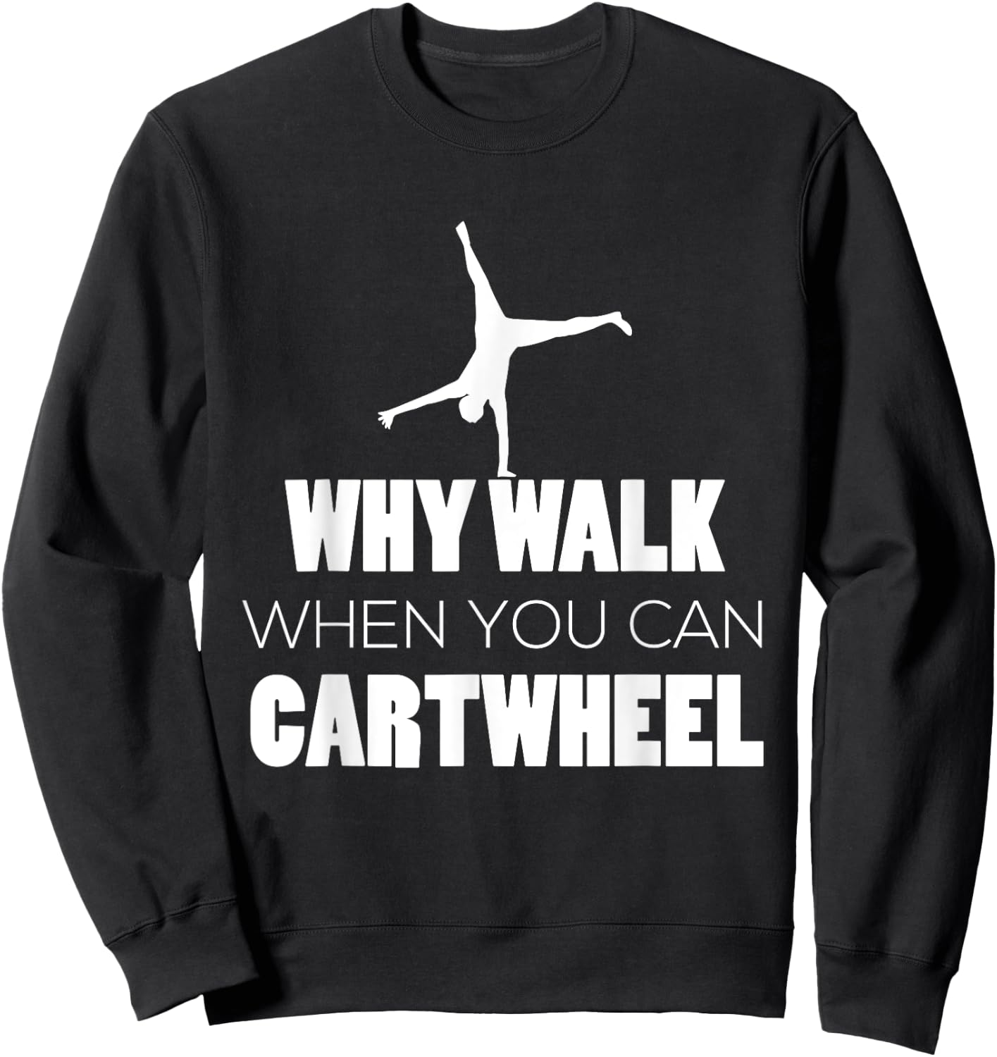 Cartwheel Shirt Gymnast Cute Why Walk When Cartwheel Sweatshirt - Sweatshirt | Black