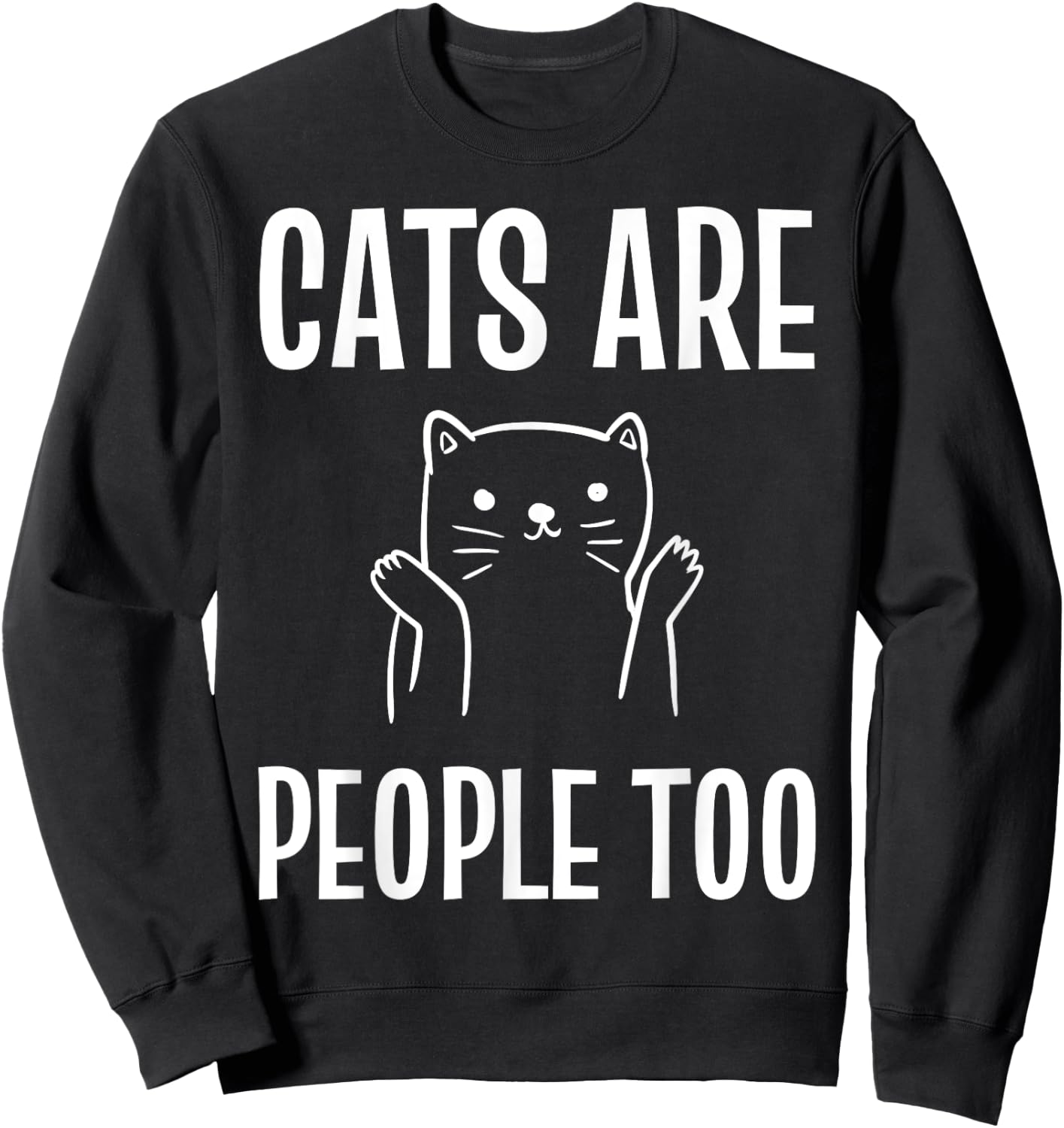 Cats Are People Too Cat Enthusiast Sweatshirt - Sweatshirt | Black