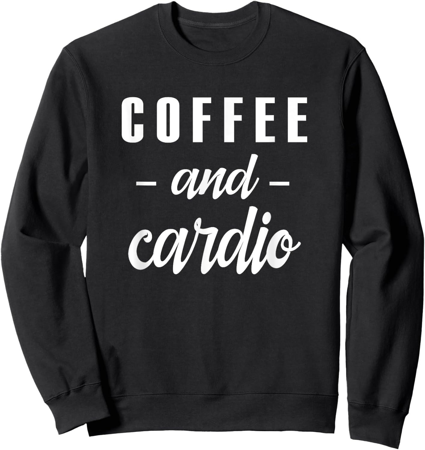Coffee And Cardio - Funny Caffeine Loving Gym Slogan Sweatshirt - Sweatshirt | Black