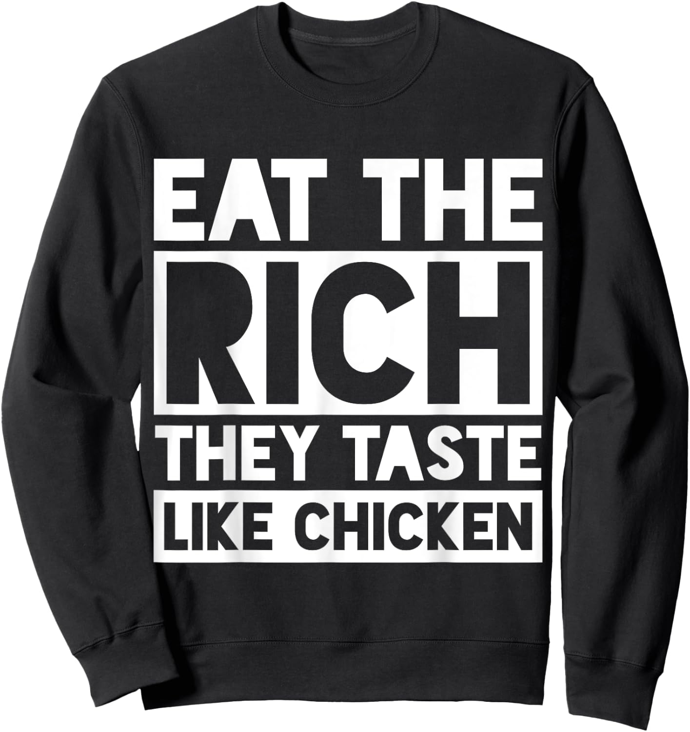 Eat the Rich They Taste Like Chicken Meme Funny Sweatshirt - Sweatshirt | Black