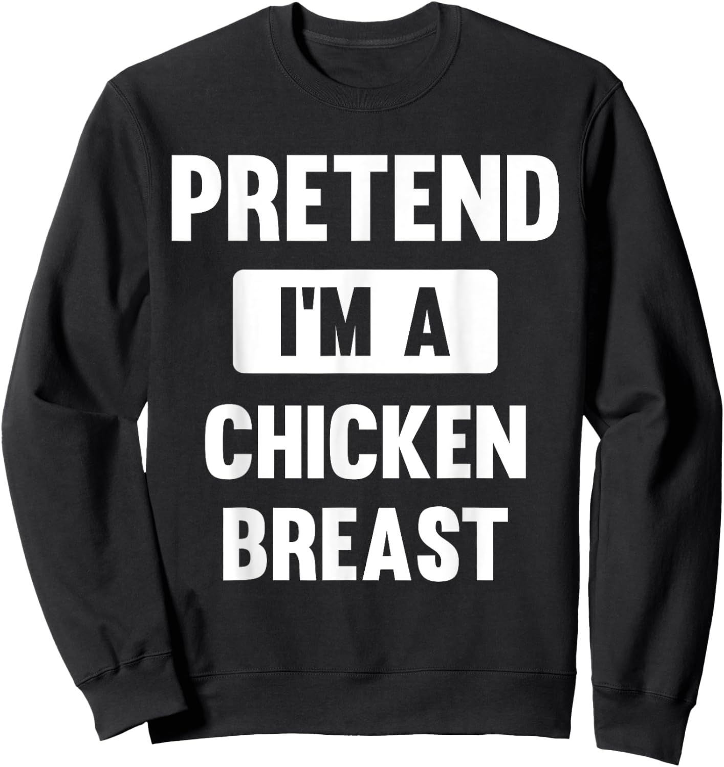 Pretend I'm A Chicken Breast Funny Halloween Costume Sweatshirt - Sweatshirt | Black