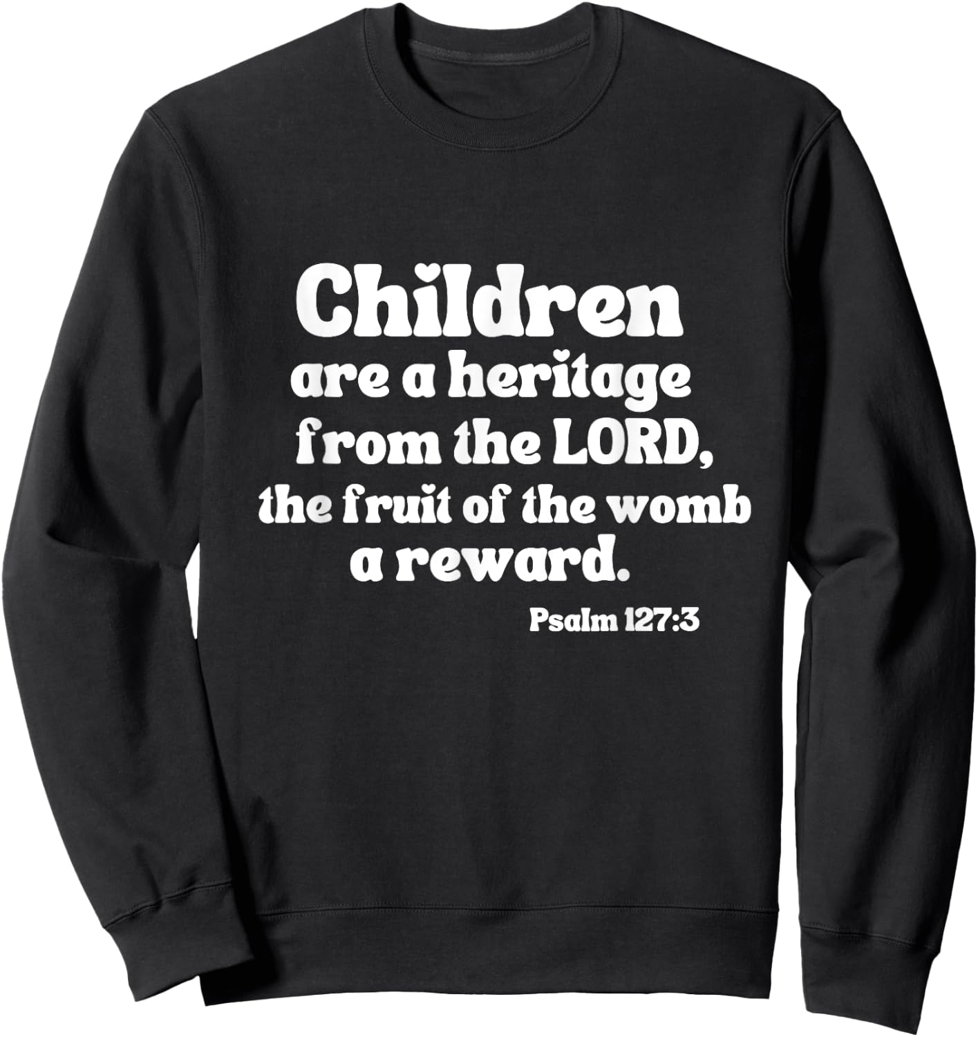 Psalm 127:3 Children Are A Heritage From The Lord A Reward Sweatshirt - Sweatshirt | Black
