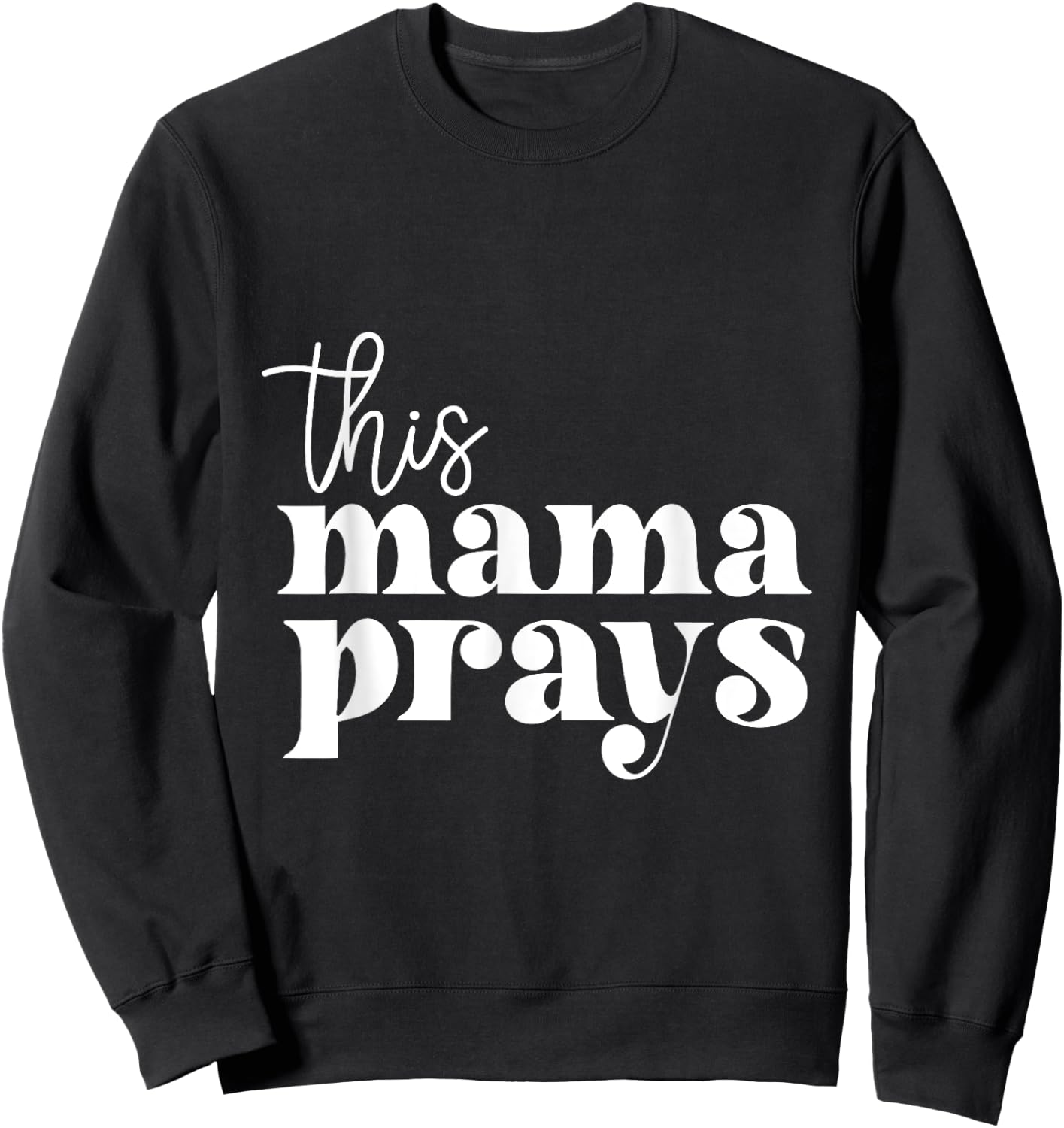 This Mama Prays Praise And Worship Mothers Day Christian Mom Sweatshirt - Sweatshirt | Black