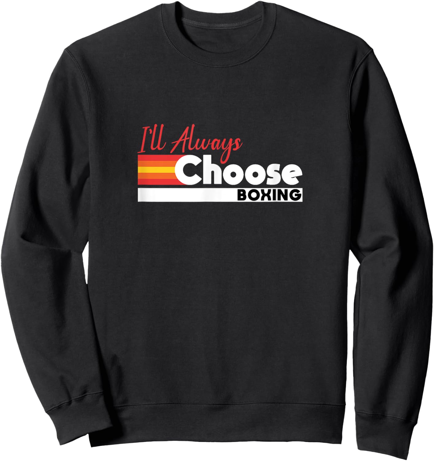 I'll Always Choose Boxing Pride Slogan Sweatshirt - Sweatshirt | Black
