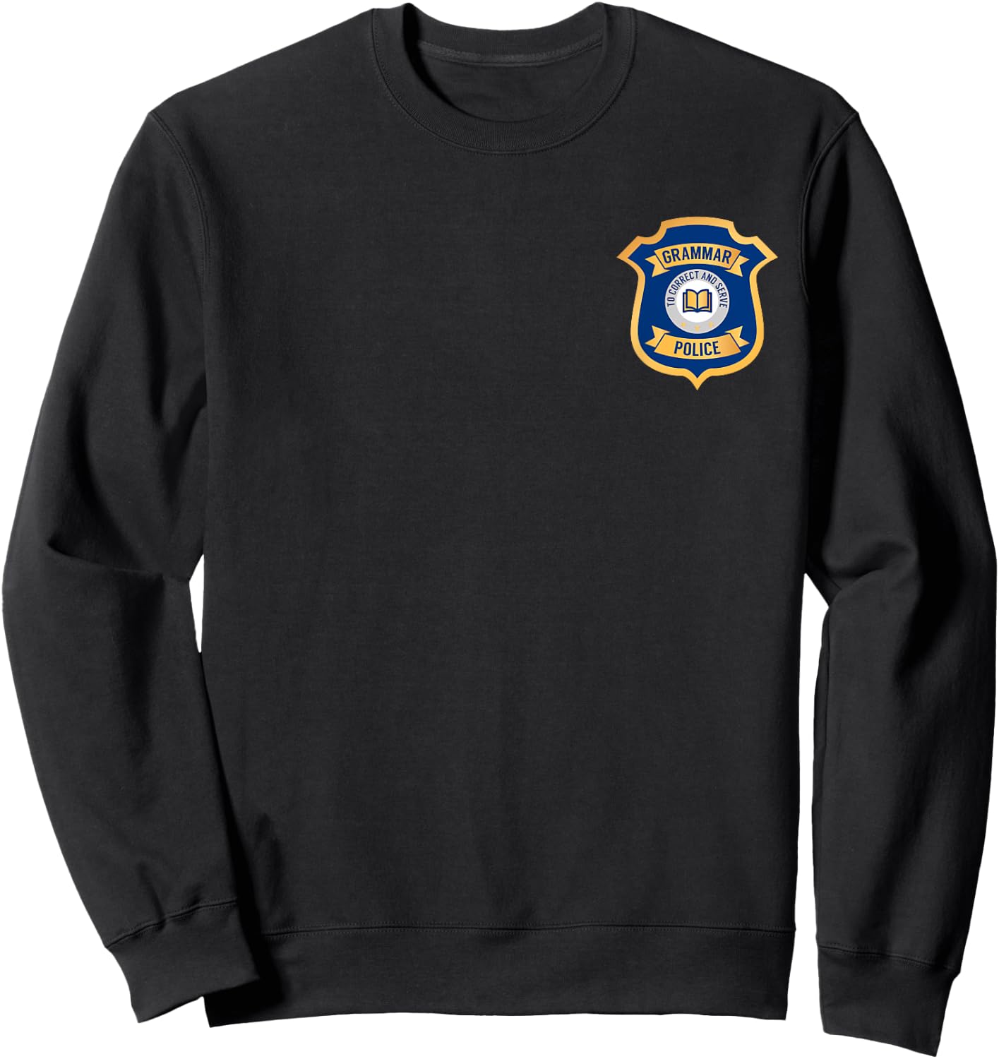 Grammar Police - To Correct and Serve - Badge Sweatshirt - Sweatshirt | Black
