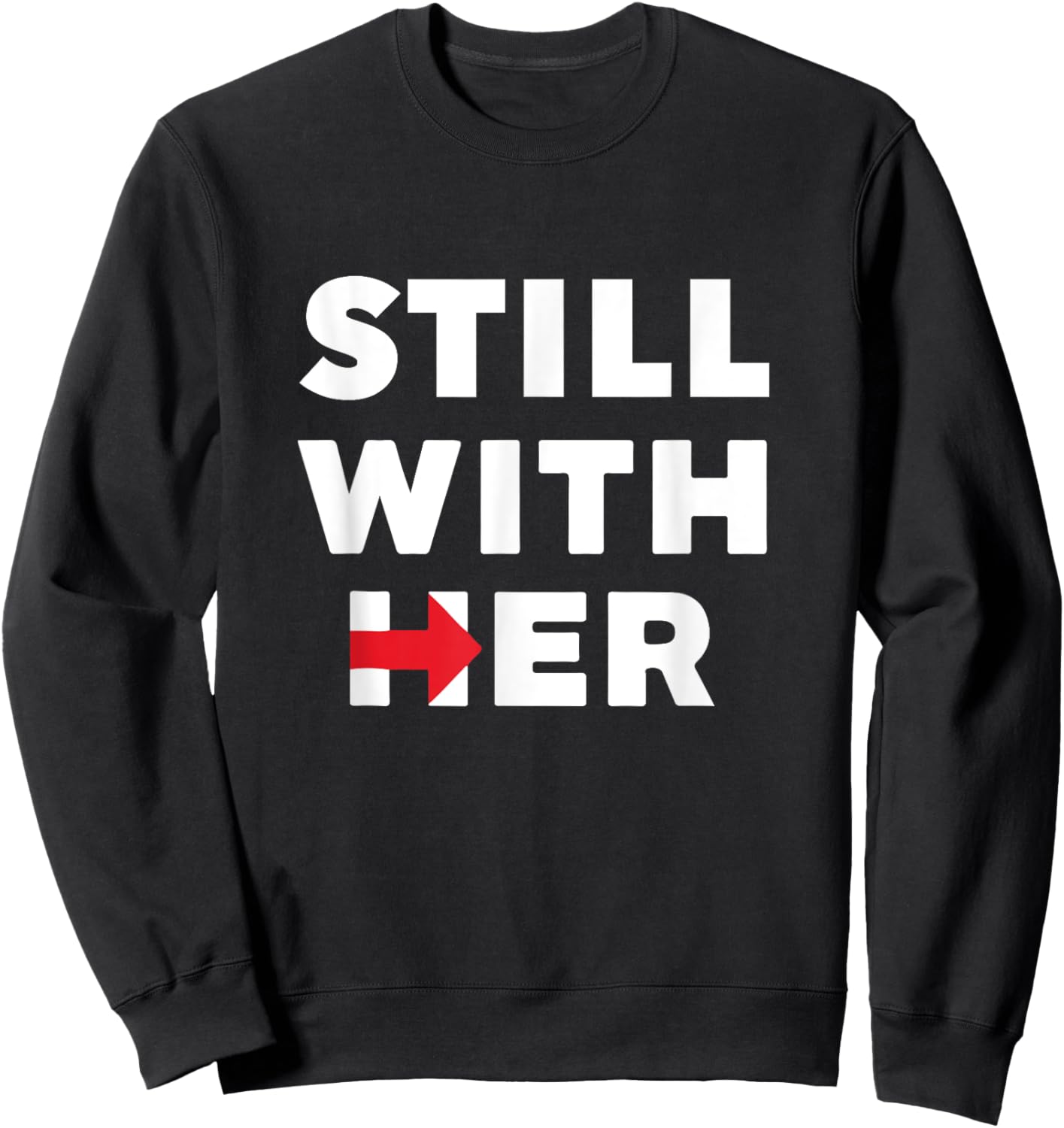 Still With Her | Hillary Clinton President Shirt Sweatshirt - Sweatshirt | Black