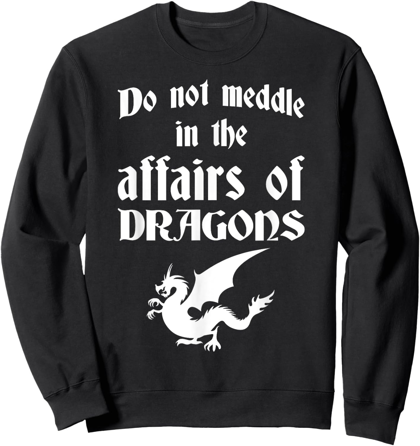 Do Not Meddle In The Affairs Of Dragons Sweatshirt - Sweatshirt | Black