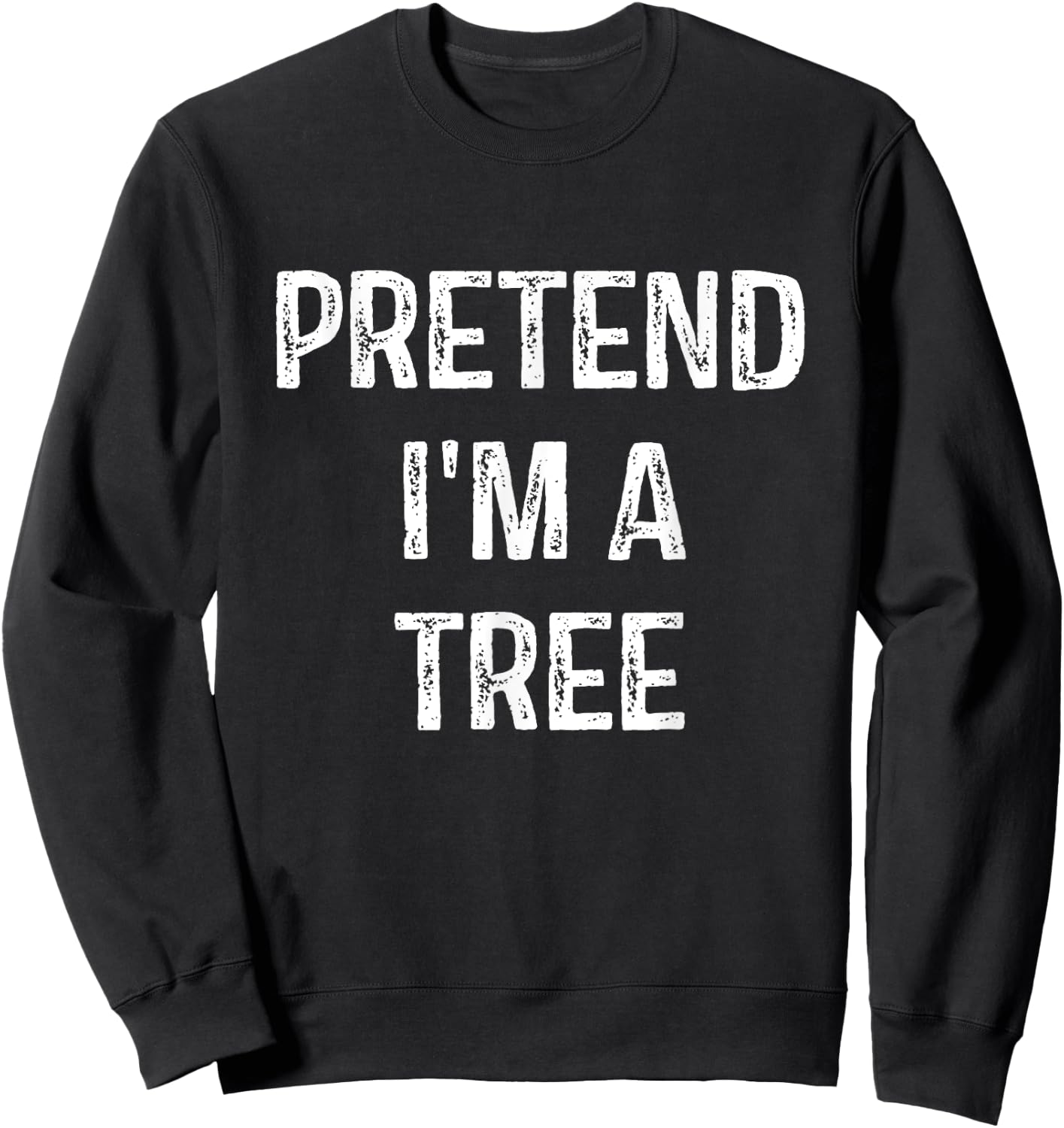 Pretend I'm A Tree Costume Party Funny Halloween Tree Sweatshirt - Sweatshirt | Black