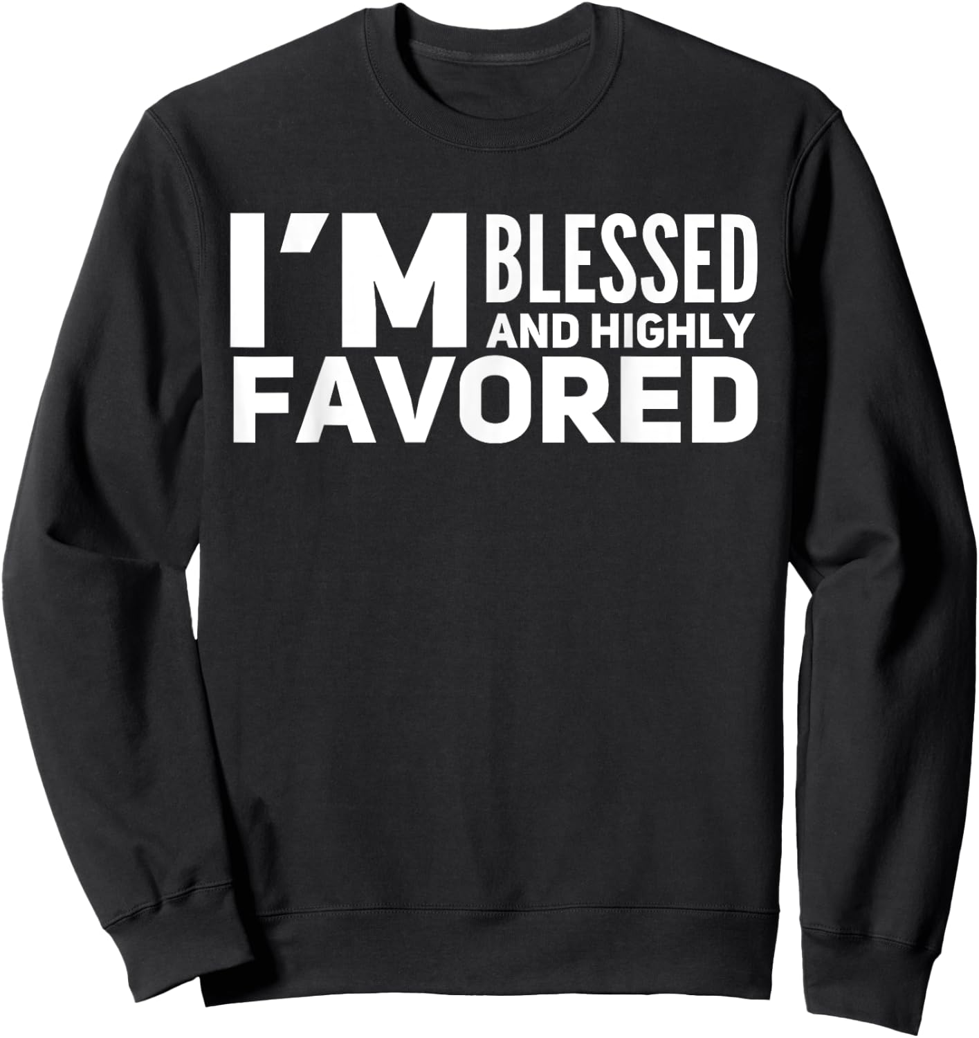 I'm Blessed And Highly Favored Sweatshirt - Sweatshirt | Black