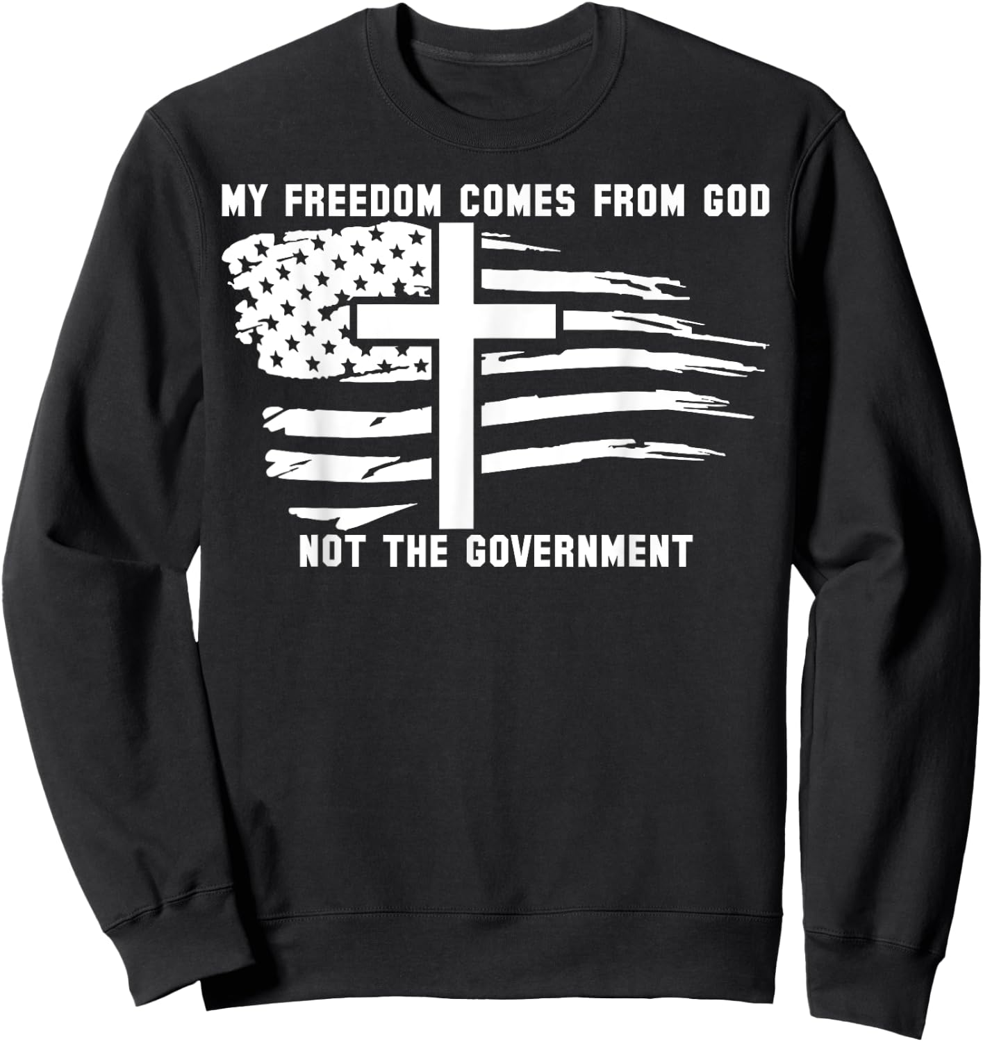My Freedom Comes From God Not The Government American Flag Sweatshirt - Sweatshirt | Black