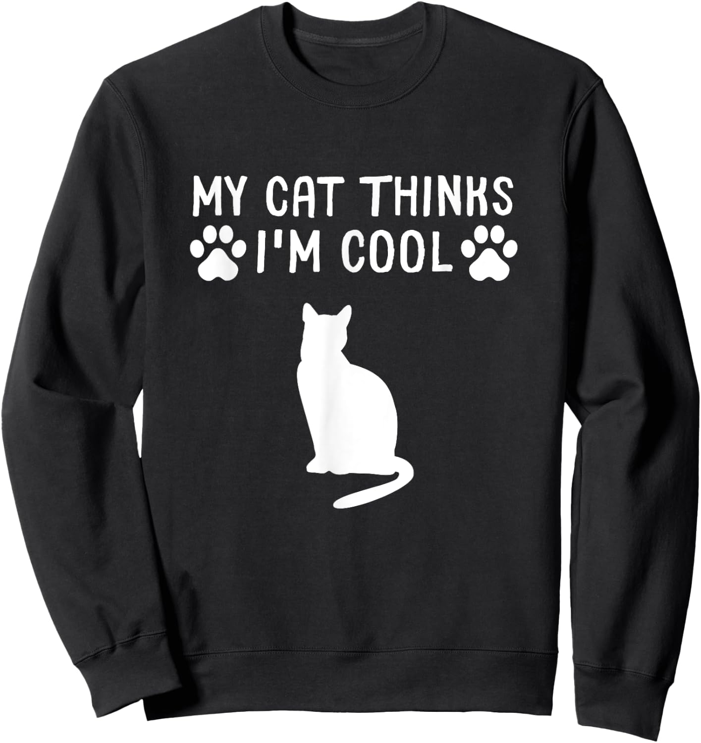 My Cat Thinks I'm Cool Funny Cat Owner Gift Cat Lover Women Girls Kids Sweatshirt - Sweatshirt | Black