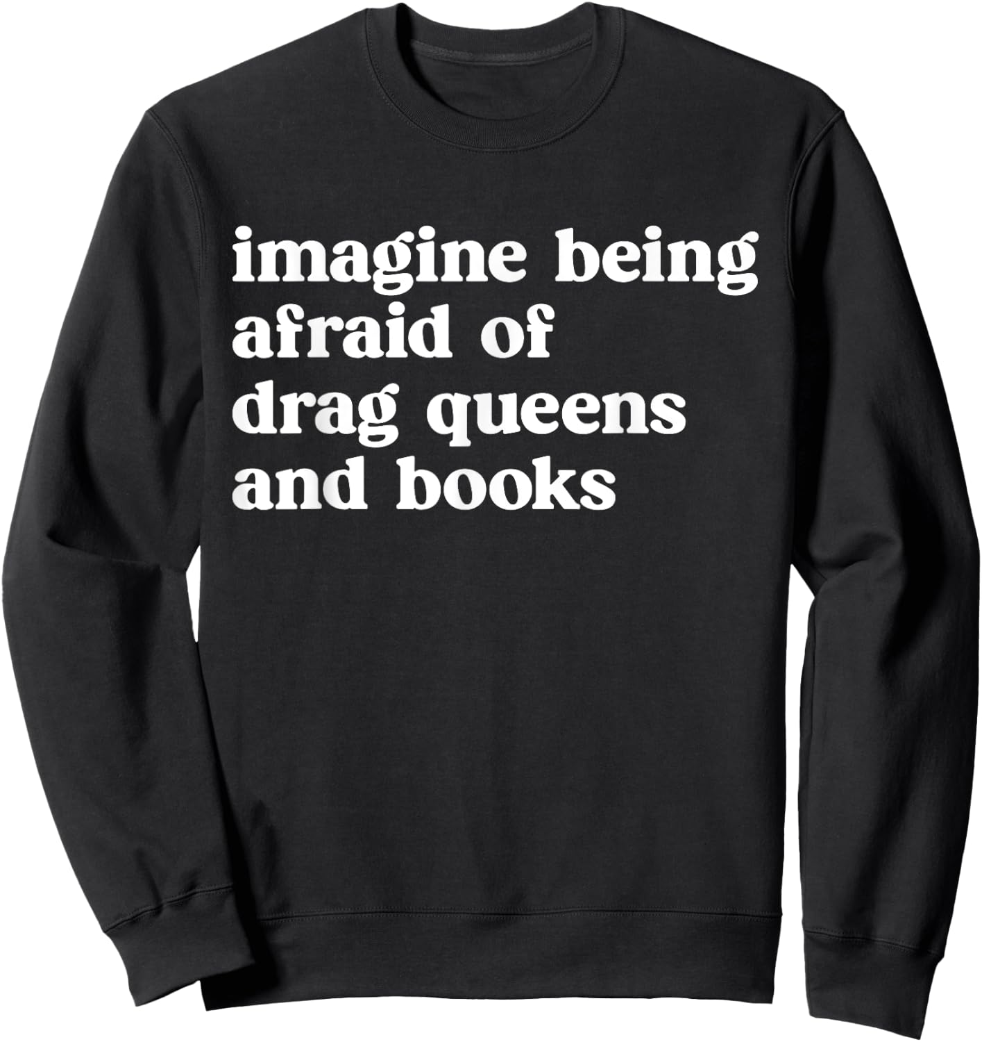 Imagine Being Afraid of Drag Queens and Books Grafik Sweatshirt - Sweatshirt | Black