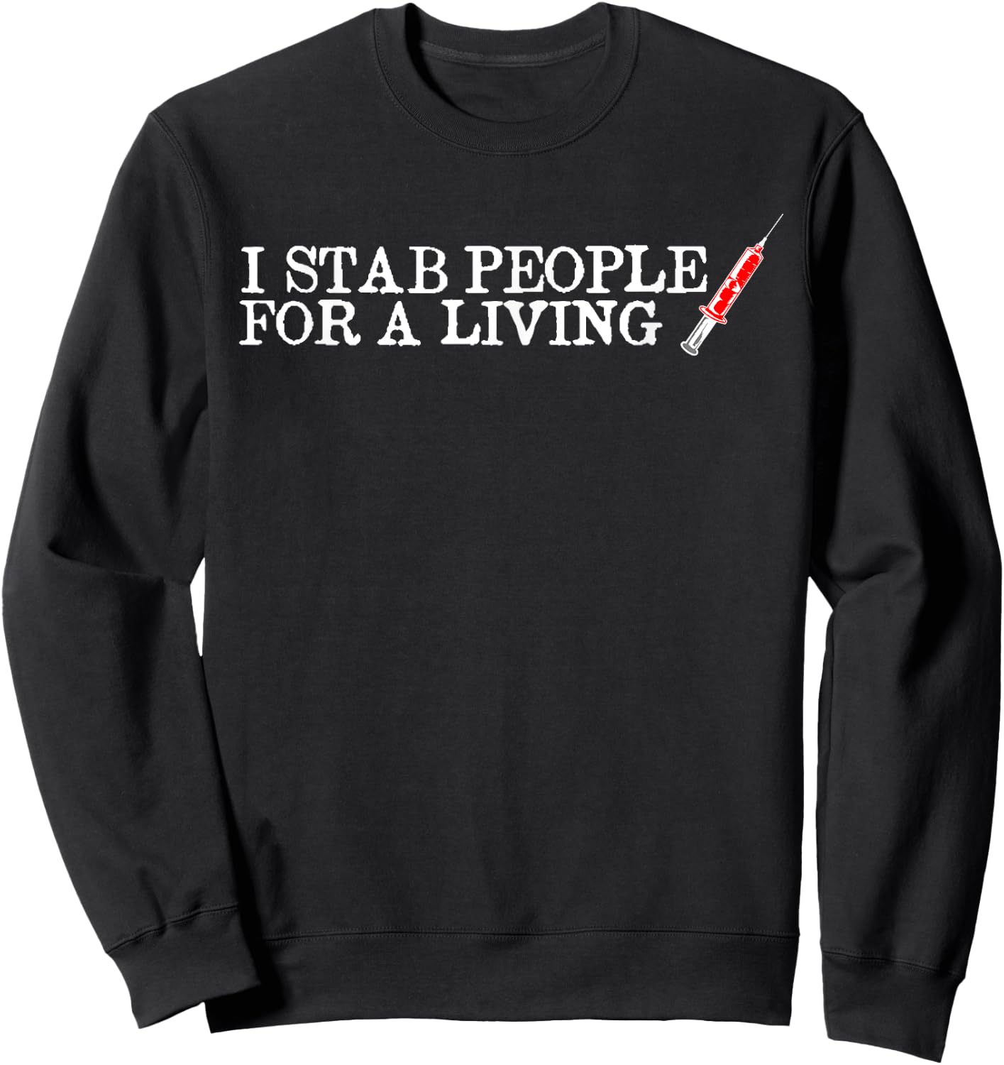 I Stab People For A Living Funny Phlebotomist Nurse Gift Sweatshirt - Sweatshirt | Black