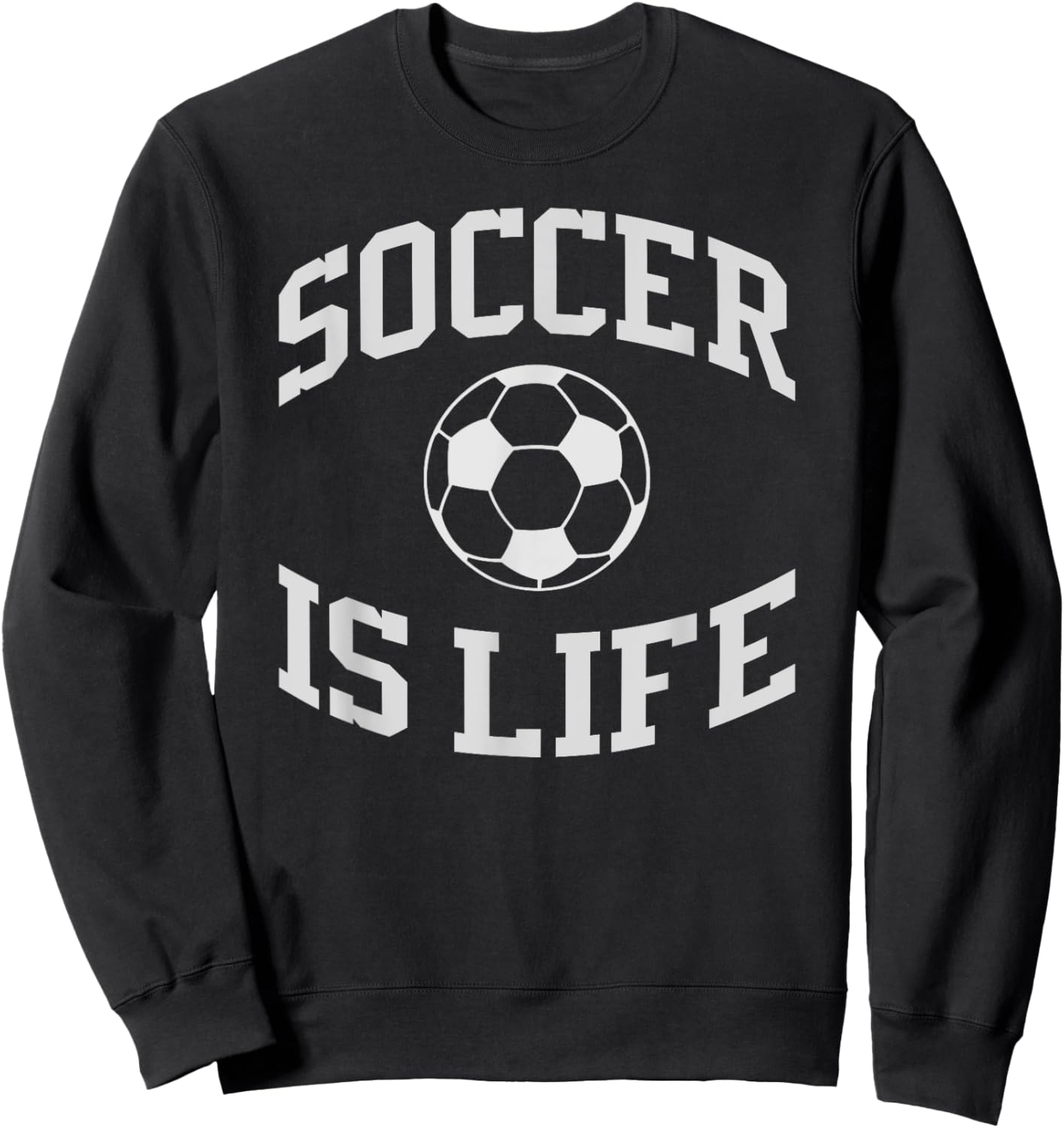 Soccer Is Life Shirt Soccer Sweatshirt - Sweatshirt | Black