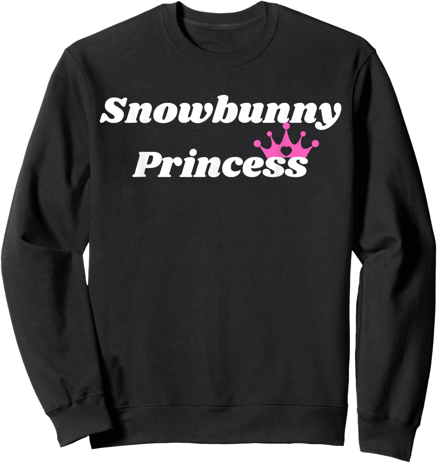 Snowbunny Princess - Princess Gift girlfriend or wife Sweatshirt - Sweatshirt | Black