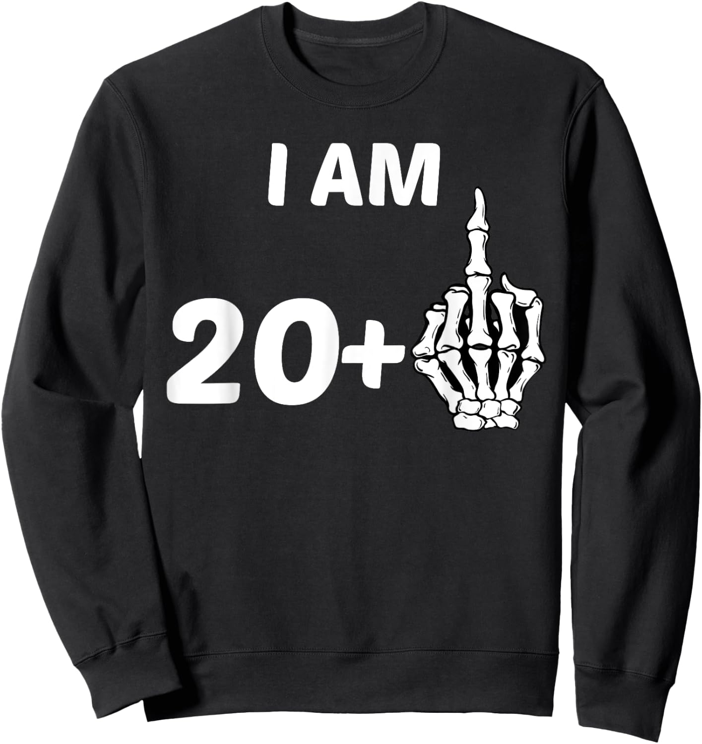 I Am 20 Plus Middle Finger Skeleton Bone 21st Birthday Shirt Sweatshirt - Sweatshirt | Black