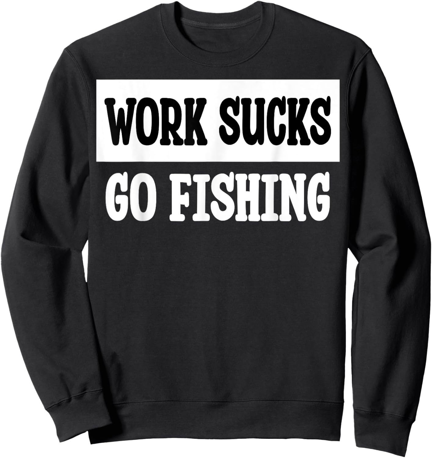 Work Sucks Go Fishing Sweatshirt - Sweatshirt | Black