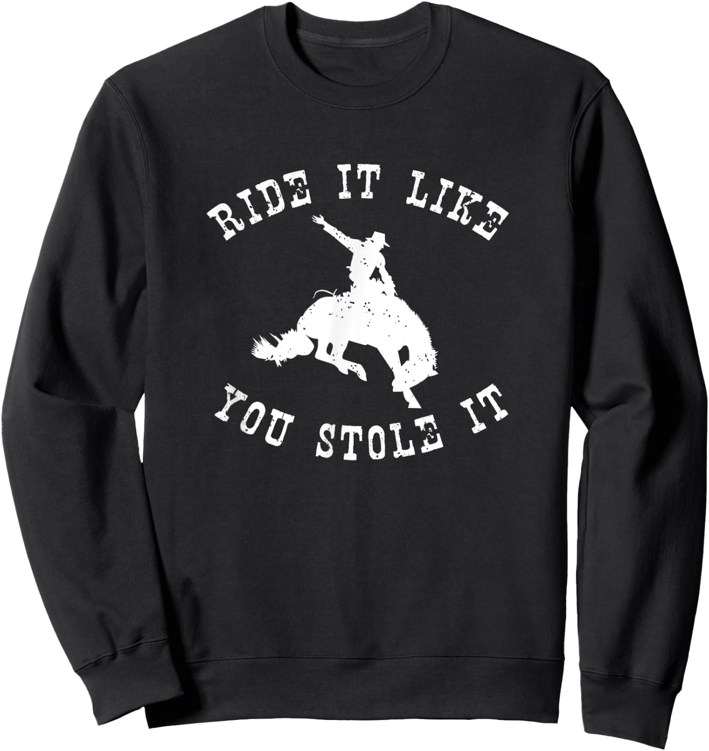 Western Rodeo Ride it like you stole it cowgirl horse Sweatshirt - Sweatshirt | Black