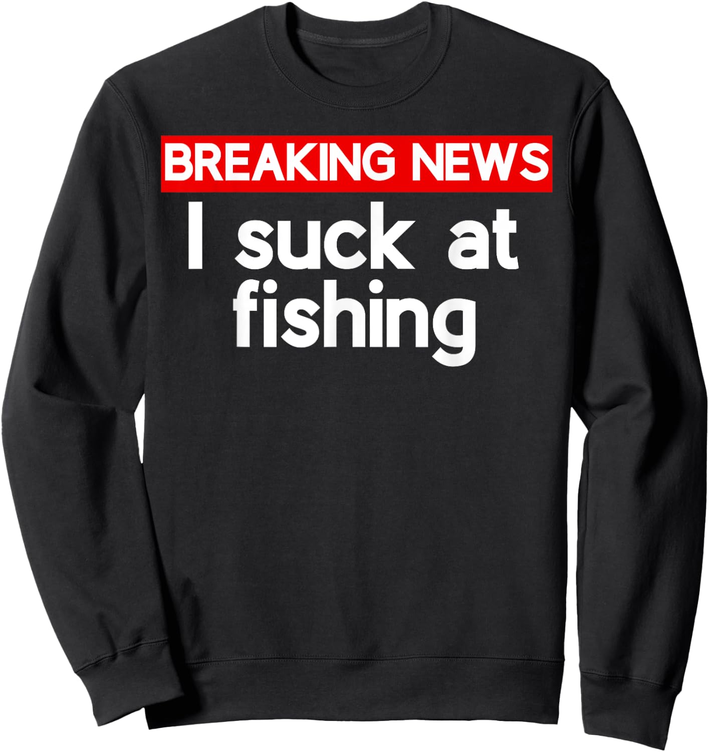 I suck at Fishing Sucks Sweatshirt - Sweatshirt | Black