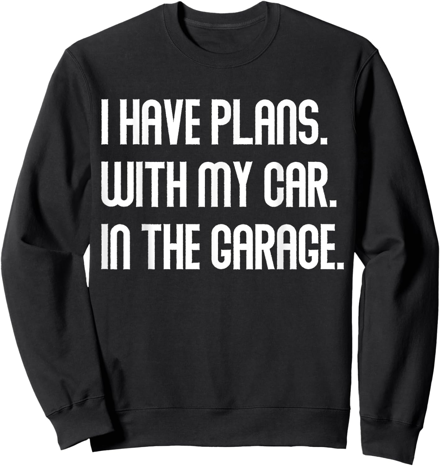 I Have Plans With My Car In The Garage Dad Joke Handyman Sweatshirt - Sweatshirt | Black