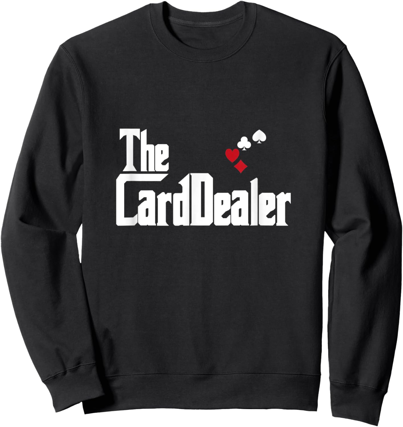 The Card Dealer Funny Poker Player Sweatshirt - Sweatshirt | Black