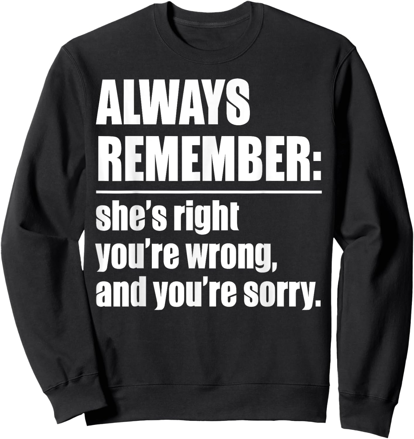 Always Remember She's Right You're Wrong - Funny Sweatshirt - Sweatshirt | Black