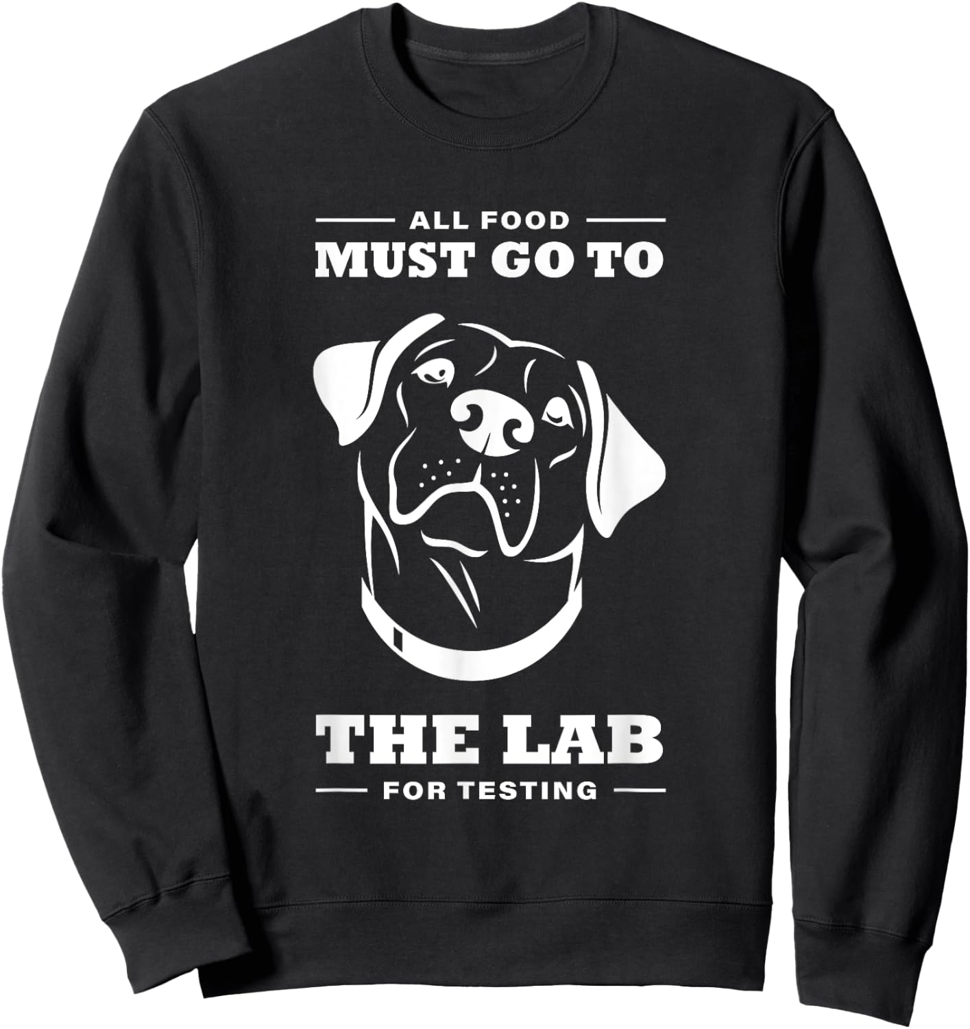 Labrador All Food Must Go To The Lab For Testing Sweatshirt - Sweatshirt | Black