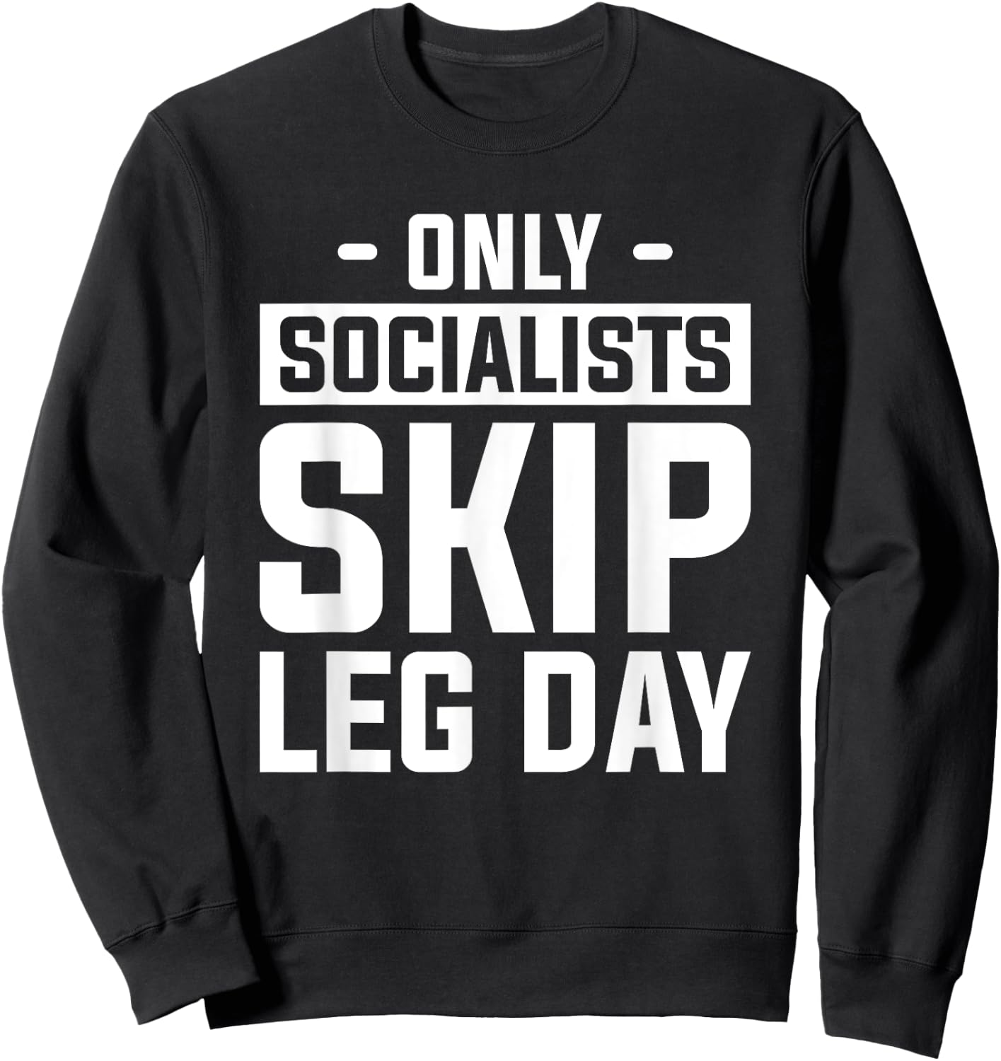 Only Socialists Skip Leg Day For A Weightlifter Sweatshirt - Sweatshirt | Black