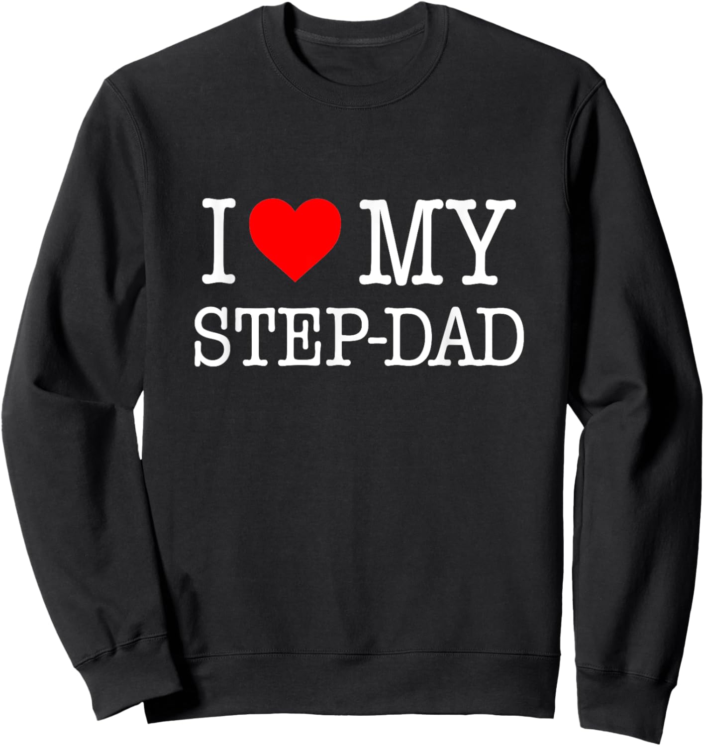 'I Love My Step-Dad' - great Gift from the family Sweatshirt - Sweatshirt | Black