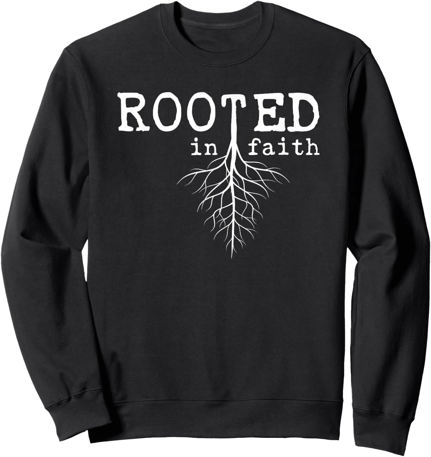 Rooted In Faith Pro Christian Pro Believers Faithful Sweatshirt - Sweatshirt | Black