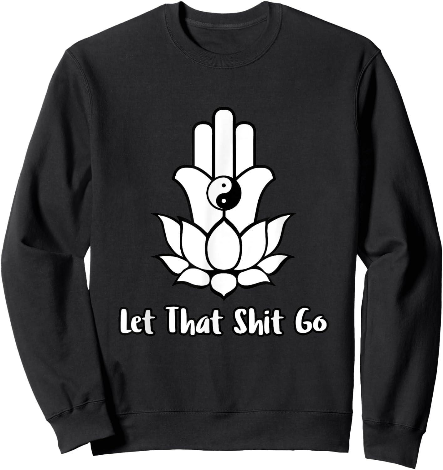 Let That Shit Go Zen Lotus Flower Yin Yang Hamsa Yoga Sweatshirt - Sweatshirt | Black